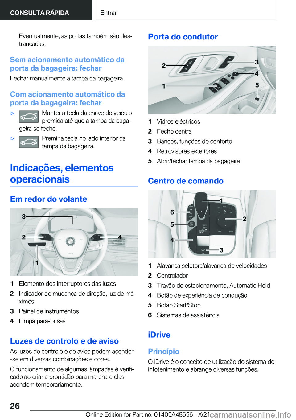 BMW 3 SERIES 2022  Manual do condutor (in Portuguese) �E�v�e�n�t�u�a�l�m�e�n�t�e�,��a�s��p�o�r�t�a�s��t�a�m�b�é�m��s�ã�o��d�e�sª�t�r�a�n�c�a�d�a�s�.
�S�e�m��a�c�i�o�n�a�m�e�n�t�o��a�u�t�o�m�á�t�i�c�o��d�a
�p�o�r�t�a��d�a��b�a�g�a�g�e�i�r�a