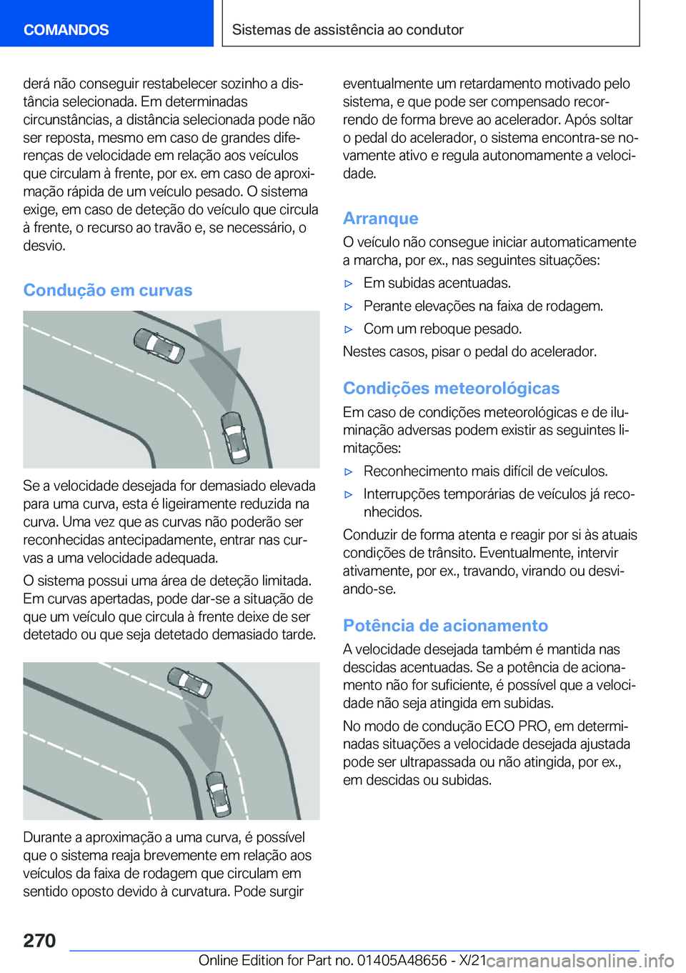BMW 3 SERIES 2022  Manual do condutor (in Portuguese) �d�e�r�á��n�ã�o��c�o�n�s�e�g�u�i�r��r�e�s�t�a�b�e�l�e�c�e�r��s�o�z�i�n�h�o��a��d�i�sª
�t�â�n�c�i�a��s�e�l�e�c�i�o�n�a�d�a�.��E�m��d�e�t�e�r�m�i�n�a�d�a�s
�c�i�r�c�u�n�s�t�â�n�c�i�a�s�,�