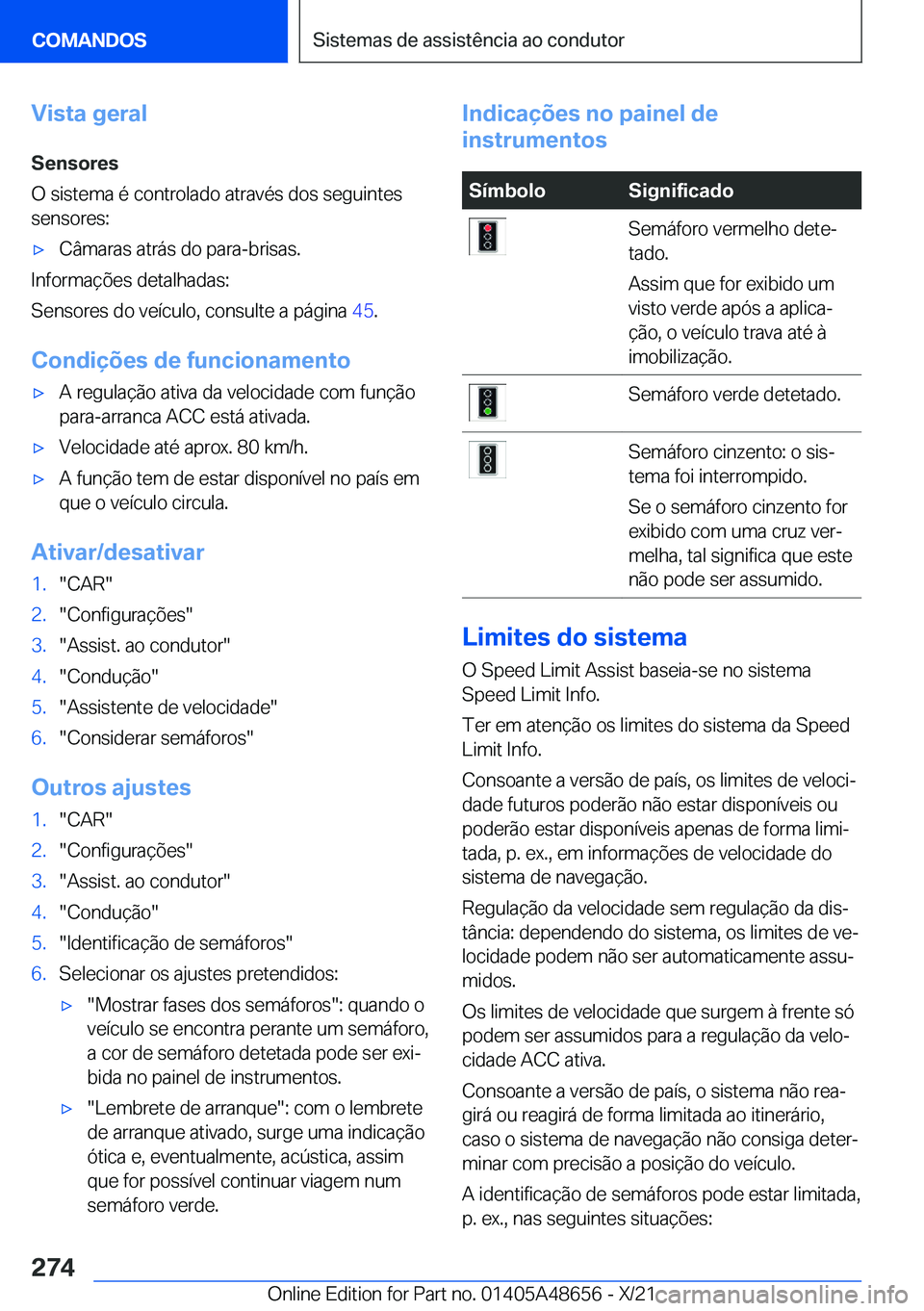 BMW 3 SERIES 2022  Manual do condutor (in Portuguese) �V�i�s�t�a��g�e�r�a�l�S�e�n�s�o�r�e�s
�O��s�i�s�t�e�m�a��é��c�o�n�t�r�o�l�a�d�o��a�t�r�a�v�é�s��d�o�s��s�e�g�u�i�n�t�e�s
�s�e�n�s�o�r�e�s�:x�C�â�m�a�r�a�s��a�t�r�á�s��d�o��p�a�r�a�-�b�r