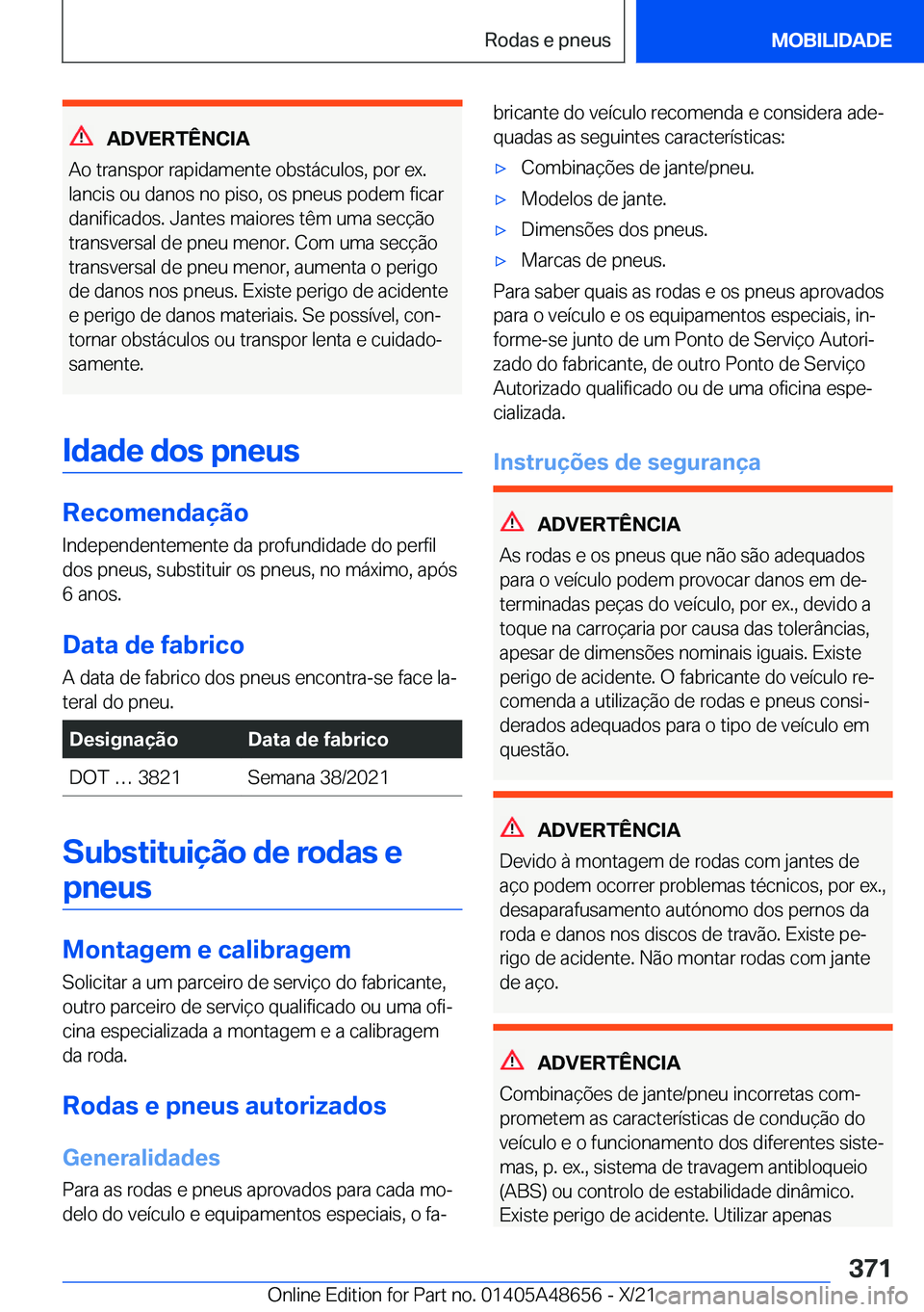 BMW 3 SERIES 2022  Manual do condutor (in Portuguese) �A�D�V�E�R�T�Ê�N�C�I�A
�A�o��t�r�a�n�s�p�o�r��r�a�p�i�d�a�m�e�n�t�e��o�b�s�t�á�c�u�l�o�s�,��p�o�r��e�x�.
�l�a�n�c�i�s��o�u��d�a�n�o�s��n�o��p�i�s�o�,��o�s��p�n�e�u�s��p�o�d�e�m��f�i�c�a