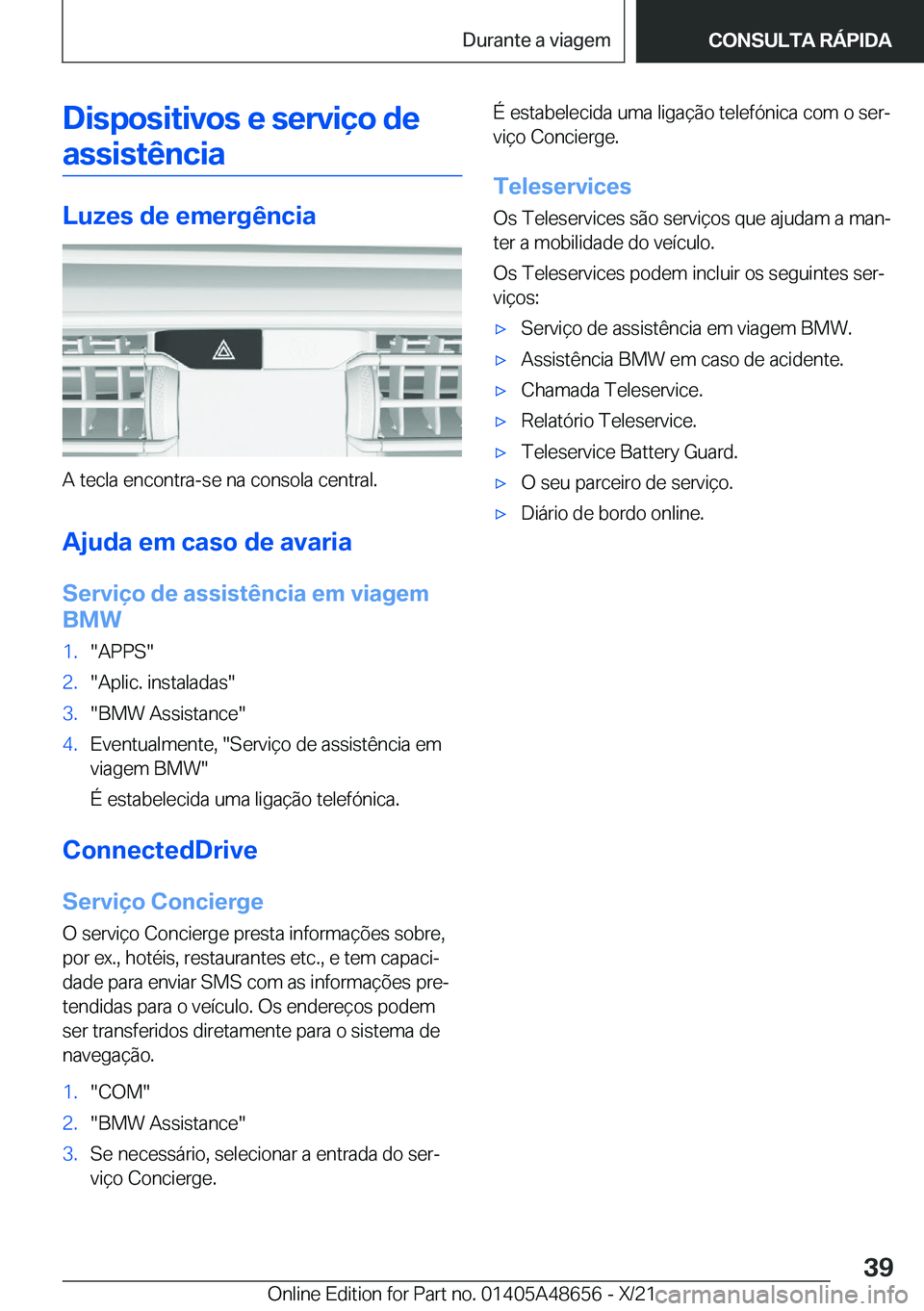 BMW 3 SERIES 2022  Manual do condutor (in Portuguese) �D�i�s�p�o�s�i�t�i�v�o�s��e��s�e�r�v�i�