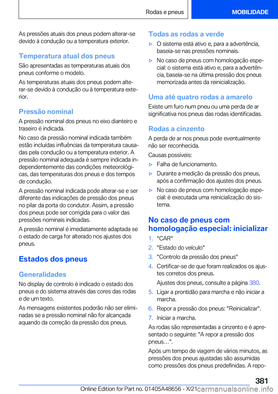 BMW 3 SERIES 2022  Manual do condutor (in Portuguese) �A�s��p�r�e�s�s�õ�e�s��a�t�u�a�i�s��d�o�s��p�n�e�u�s��p�o�d�e�m��a�l�t�e�r�a�r�-�s�e
�d�e�v�i�d�o��à��c�o�n�d�u�