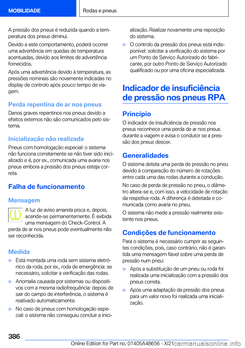 BMW 3 SERIES 2022  Manual do condutor (in Portuguese) �A��p�r�e�s�s�ã�o��d�o�s��p�n�e�u�s��é��r�e�d�u�z�i�d�a��q�u�a�n�d�o��a��t�e�mª�p�e�r�a�t�u�r�a��d�o�s��p�n�e�u�s��d�i�m�i�n�u�i�.
�D�e�v�i�d�o��a��e�s�t�e��c�o�m�p�o�r�t�a�m�e�n�t�o