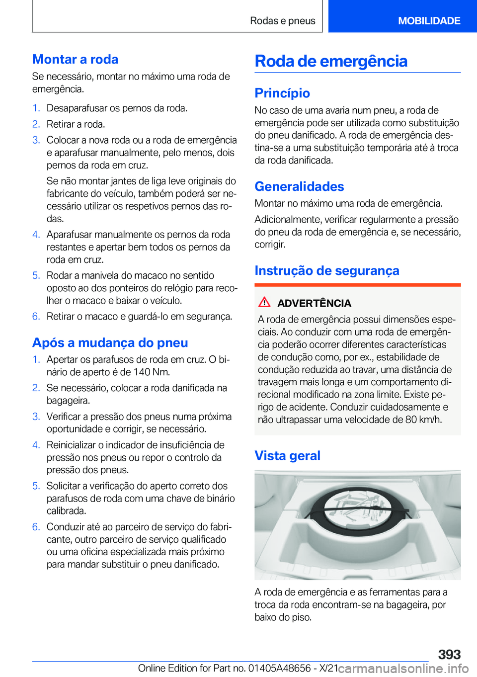 BMW 3 SERIES 2022  Manual do condutor (in Portuguese) �M�o�n�t�a�r��a��r�o�d�a�S�e��n�e�c�e�s�s�á�r�i�o�,��m�o�n�t�a�r��n�o��m�á�x�i�m�o��u�m�a��r�o�d�a��d�e
�e�m�e�r�g�ê�n�c�i�a�.�1�.�D�e�s�a�p�a�r�a�f�u�s�a�r��o�s��p�e�r�n�o�s��d�a��r�o