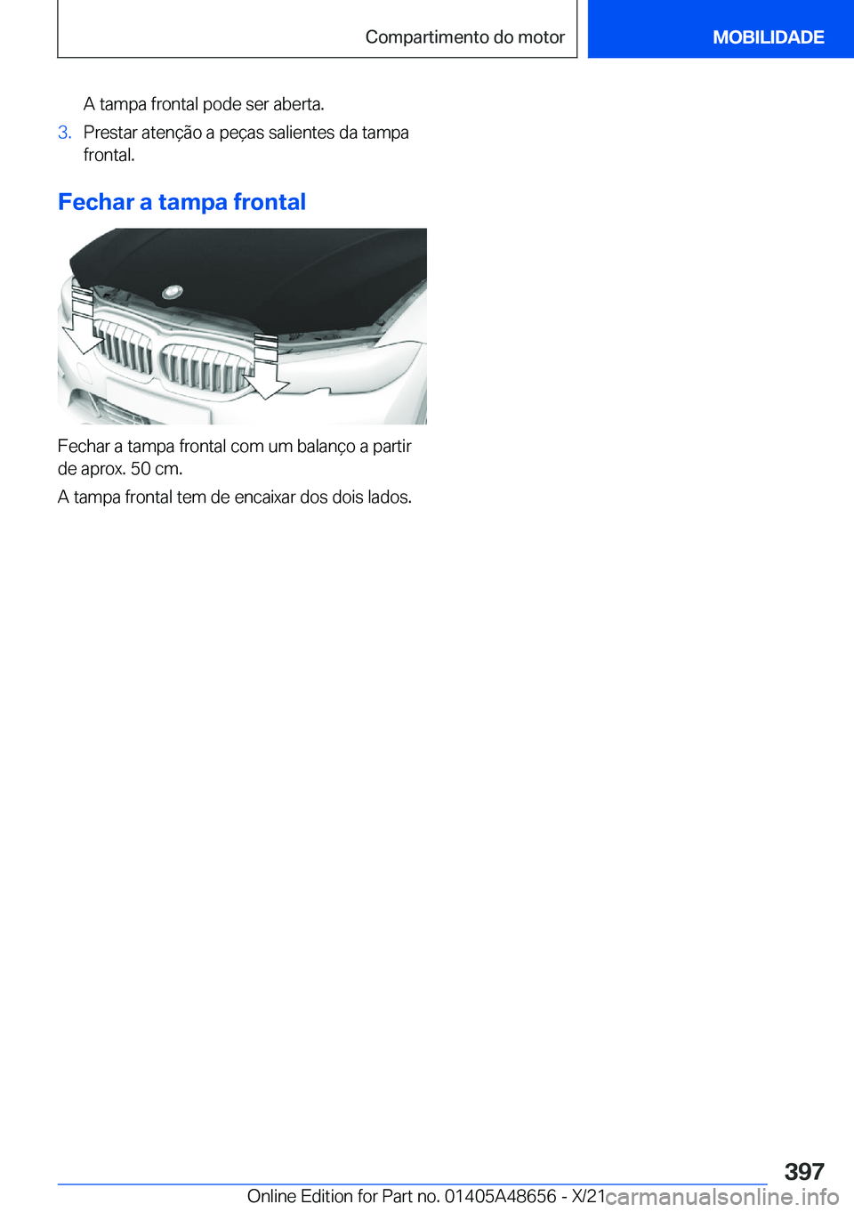 BMW 3 SERIES 2022  Manual do condutor (in Portuguese) �A��t�a�m�p�a��f�r�o�n�t�a�l��p�o�d�e��s�e�r��a�b�e�r�t�a�.�3�.�P�r�e�s�t�a�r��a�t�e�n�