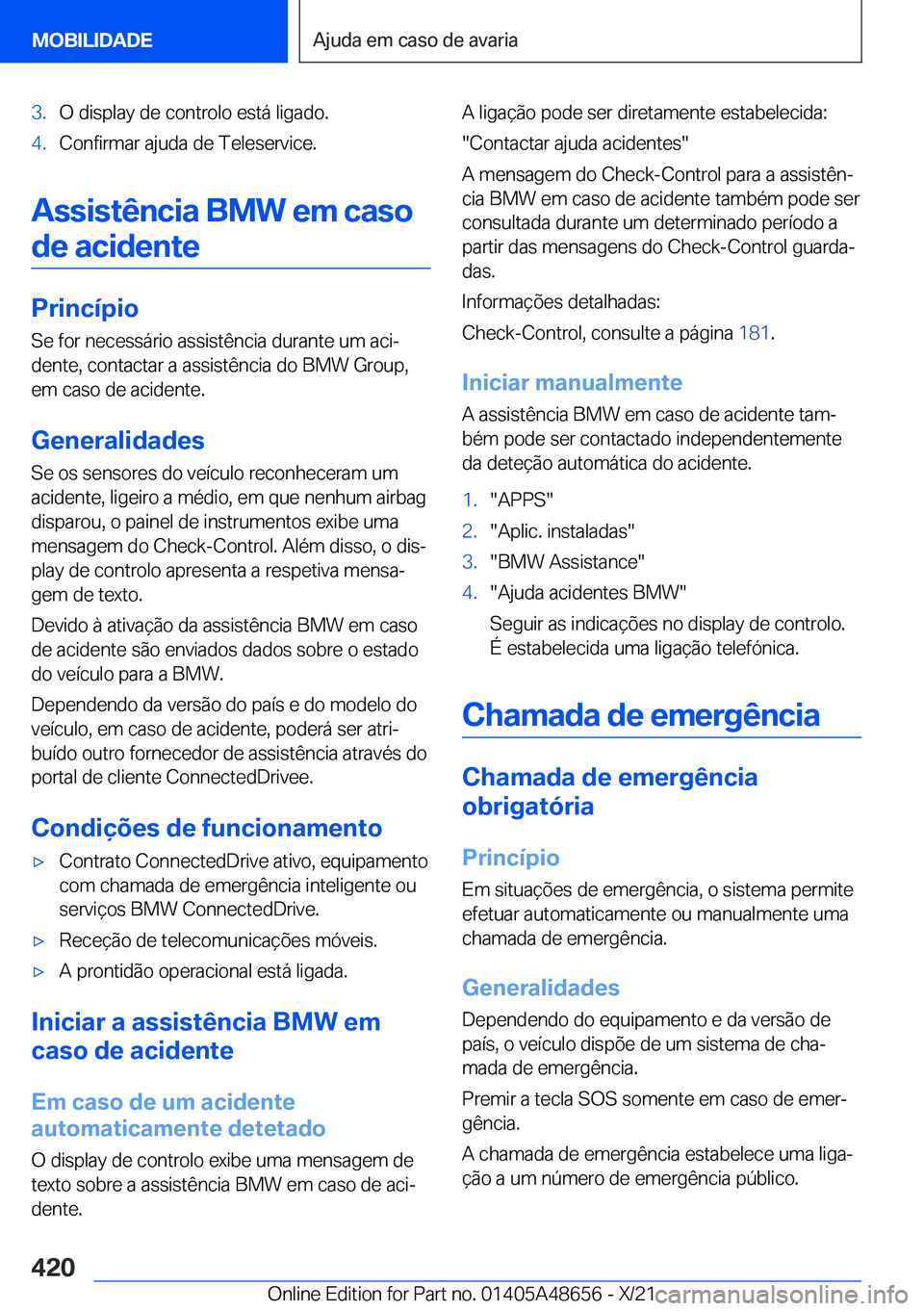 BMW 3 SERIES 2022  Manual do condutor (in Portuguese) �3�.�O��d�i�s�p�l�a�y��d�e��c�o�n�t�r�o�l�o��e�s�t�á��l�i�g�a�d�o�.�4�.�C�o�n�f�i�r�m�a�r��a�j�u�d�a��d�e��T�e�l�e�s�e�r�v�i�c�e�.
�A�s�s�i�s�t�ê�n�c�i�a��B�M�W��e�m��c�a�s�o�d�e��a�c�i�