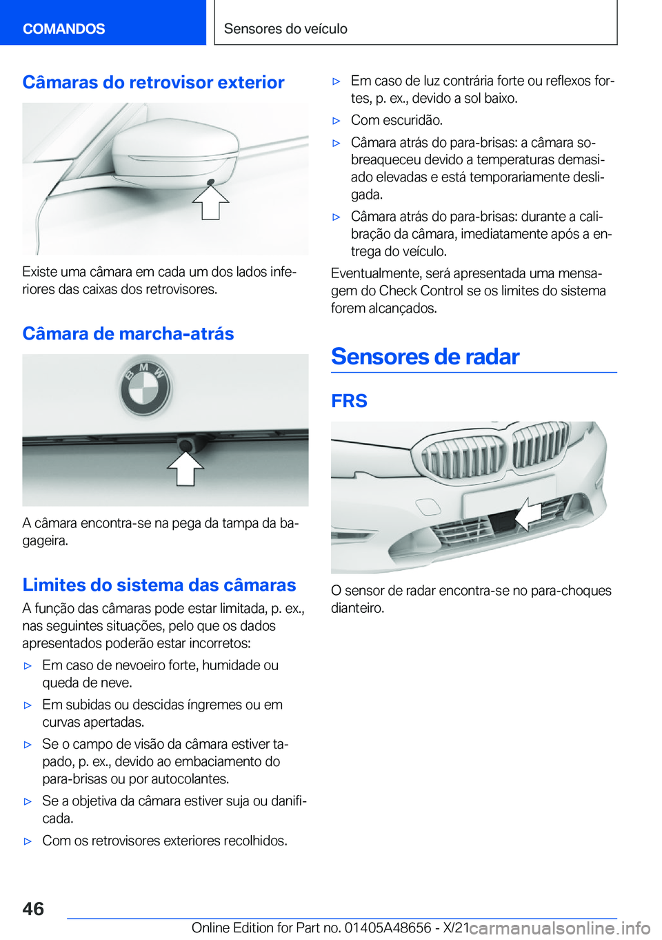 BMW 3 SERIES 2022  Manual do condutor (in Portuguese) �C�â�m�a�r�a�s��d�o��r�e�t�r�o�v�i�s�o�r��e�x�t�e�r�i�o�r
�E�x�i�s�t�e��u�m�a��c�â�m�a�r�a��e�m��c�a�d�a��u�m��d�o�s��l�a�d�o�s��i�n�f�eª�r�i�o�r�e�s��d�a�s��c�a�i�x�a�s��d�o�s��r�e