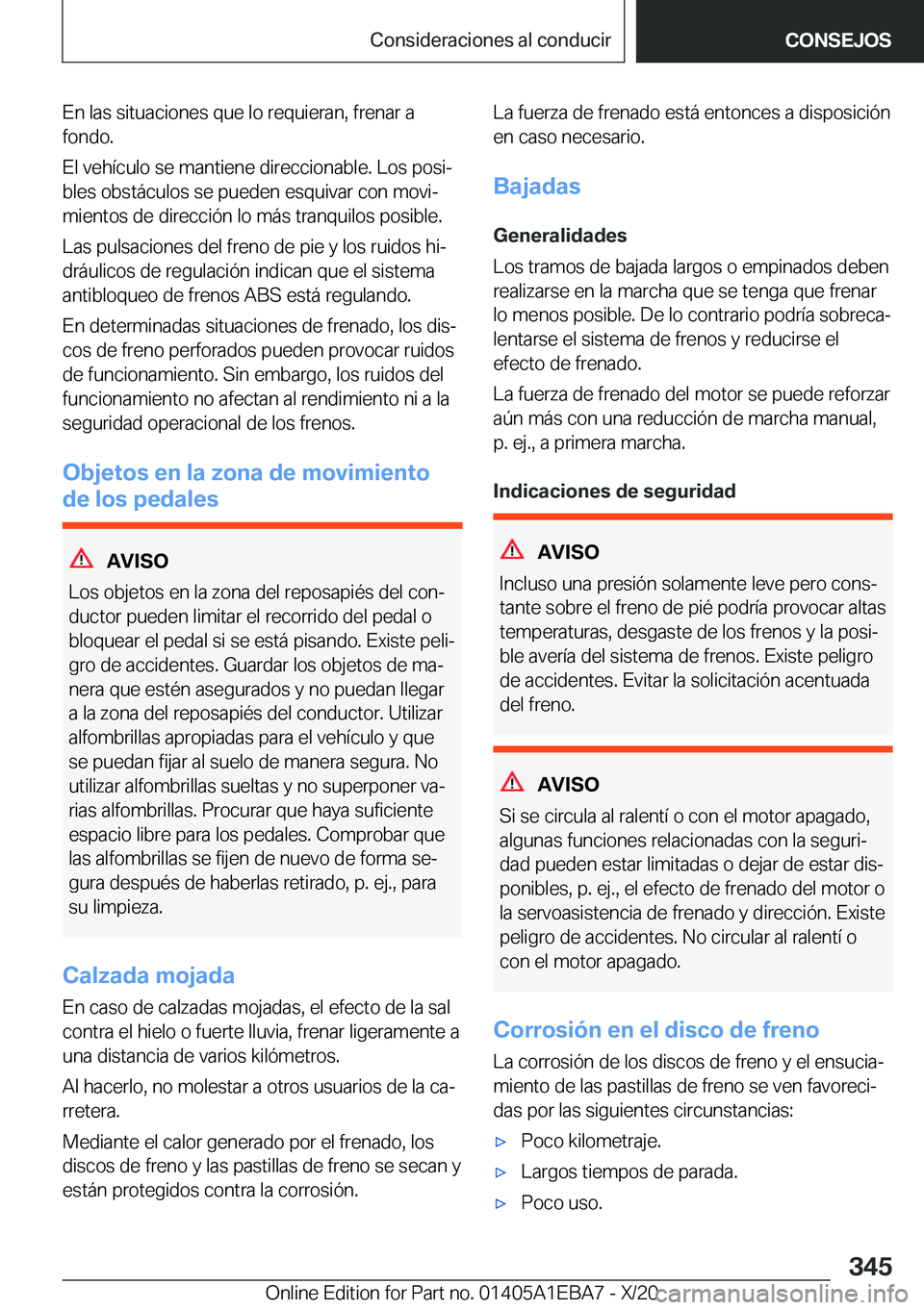 BMW 3 SERIES 2021  Manuales de Empleo (in Spanish) �E�n��l�a�s��s�i�t�u�a�c�i�o�n�e�s��q�u�e��l�o��r�e�q�u�i�e�r�a�n�,��f�r�e�n�a�r��a
�f�o�n�d�o�.
�E�l��v�e�h�