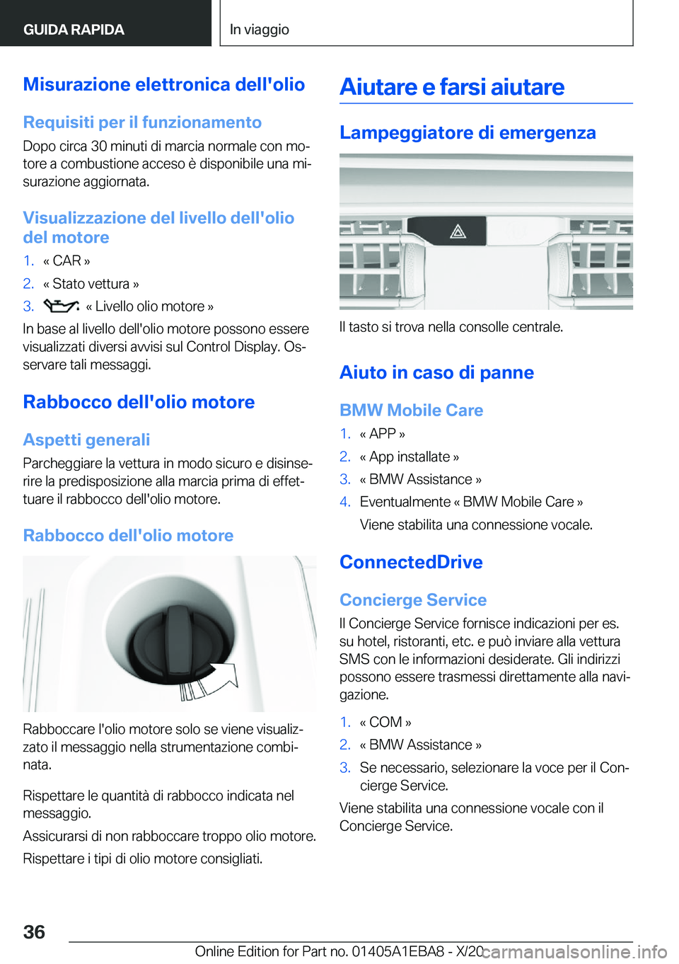 BMW 3 SERIES 2021  Libretti Di Uso E manutenzione (in Italian) �M�i�s�u�r�a�z�i�o�n�e��e�l�e�t�t�r�o�n�i�c�a��d�e�l�l�'�o�l�i�o
�R�e�q�u�i�s�i�t�i��p�e�r��i�l��f�u�n�z�i�o�n�a�m�e�n�t�o �D�o�p�o��c�i�r�c�a��3�0��m�i�n�u�t�i��d�i��m�a�r�c�i�a��n�o�r