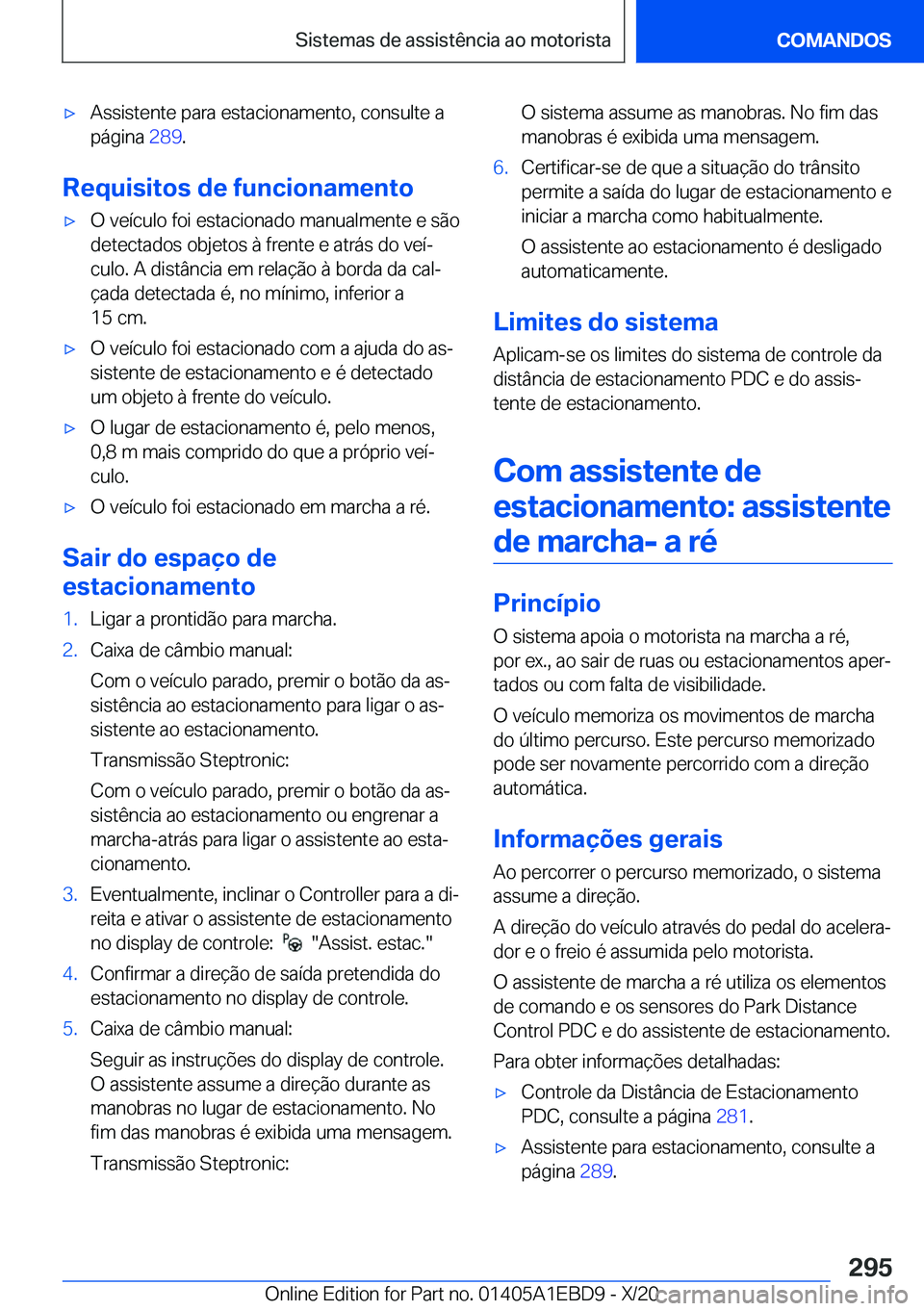 BMW 3 SERIES 2021  Manual do condutor (in Portuguese) x�A�s�s�i�s�t�e�n�t�e��p�a�r�a��e�s�t�a�c�i�o�n�a�m�e�n�t�o�,��c�o�n�s�u�l�t�e��a
�p�á�g�i�n�a� �2�8�9�.
�R�e�q�u�i�s�i�t�o�s��d�e��f�u�n�c�i�o�n�a�m�e�n�t�o
x�O��v�e�