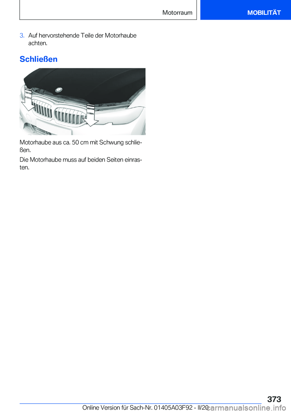 BMW 3 SERIES 2020  Betriebsanleitungen (in German) �3�.�A�u�f��h�e�r�v�o�r�s�t�e�h�e�n�d�e��T�e�i�l�e��d�e�r��M�o�t�o�r�h�a�u�b�e
�a�c�h�t�e�n�.
�S�c�h�l�i�e�