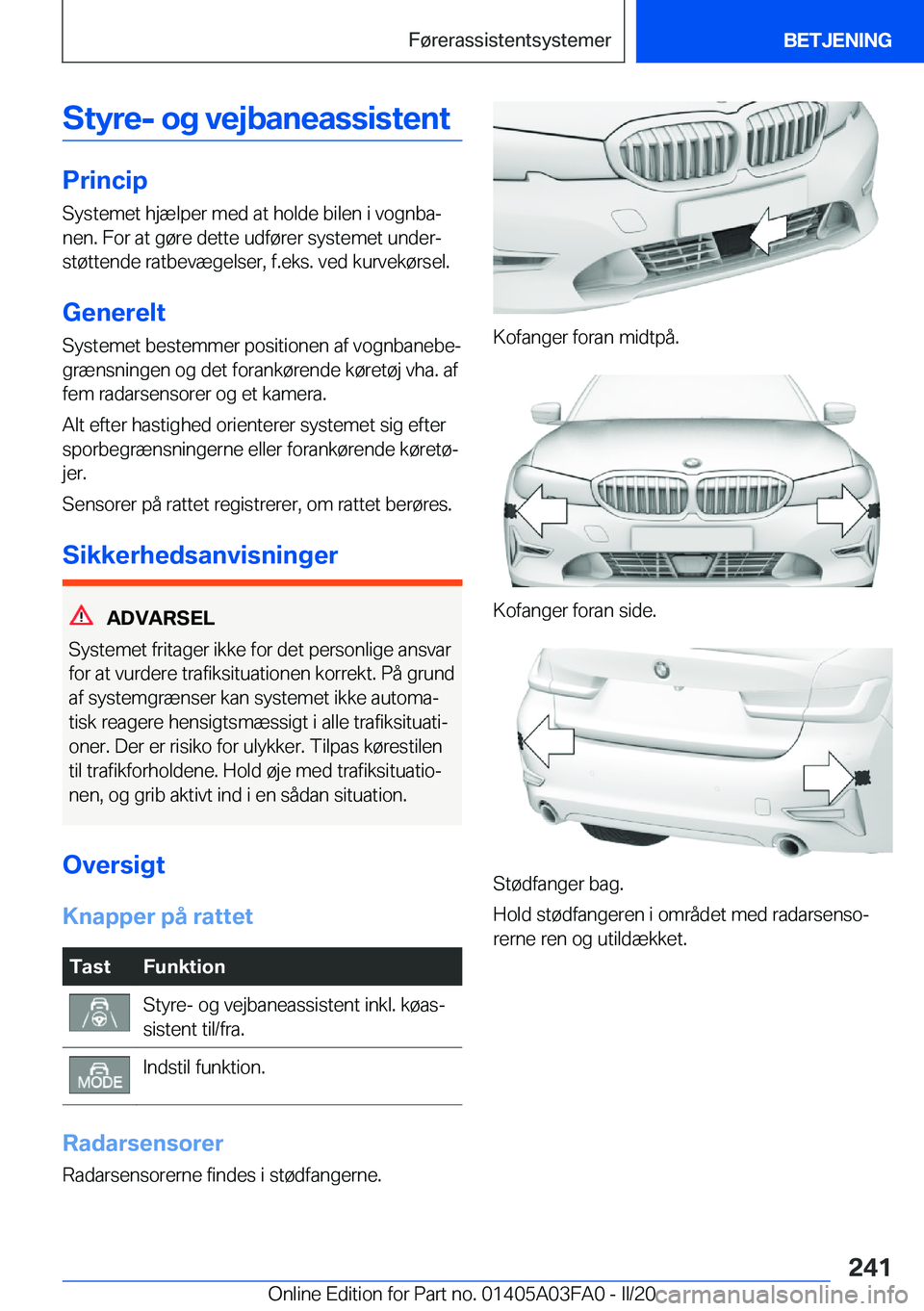 BMW 3 SERIES 2020  InstruktionsbØger (in Danish) �S�t�y�r�e�-��o�g��v�e�j�b�a�n�e�a�s�s�i�s�t�e�n�t
�P�r�i�n�c�i�p�S�y�s�t�e�m�e�t��h�j�æ�l�p�e�r��m�e�d��a�t��h�o�l�d�e��b�i�l�e�n��i��v�o�g�n�b�aj�n�e�n�.��F�o�r��a�t��g�