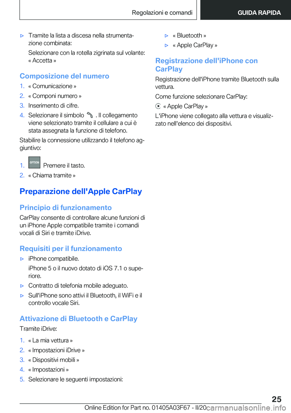 BMW 3 SERIES 2020  Libretti Di Uso E manutenzione (in Italian) 'x�T�r�a�m�i�t�e��l�a��l�i�s�t�a��a��d�i�s�c�e�s�a��n�e�l�l�a��s�t�r�u�m�e�n�t�aª�z�i�o�n�e��c�o�m�b�i�n�a�t�a�:
�S�e�l�e�z�i�o�n�a�r�e��c�o�n��l�a��r�o�t�e�l�l�a��z�i�g�r�i�n�a�t�a�