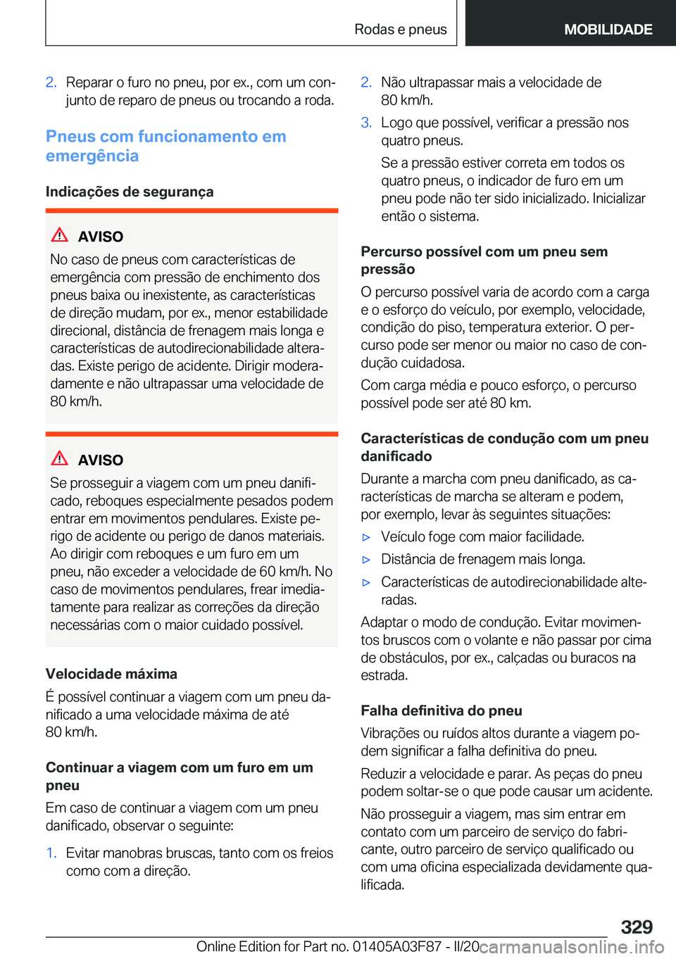 BMW 3 SERIES 2020  Manual do condutor (in Portuguese) �2�.�R�e�p�a�r�a�r��o��f�u�r�o��n�o��p�n�e�u�,��p�o�r��e�x�.�,��c�o�m��u�m��c�o�nª�j�u�n�t�o��d�e��r�e�p�a�r�o��d�e��p�n�e�u�s��o�u��t�r�o�c�a�n�d�o��a��r�o�d�a�.
�P�n�e�u�s��c�o�m