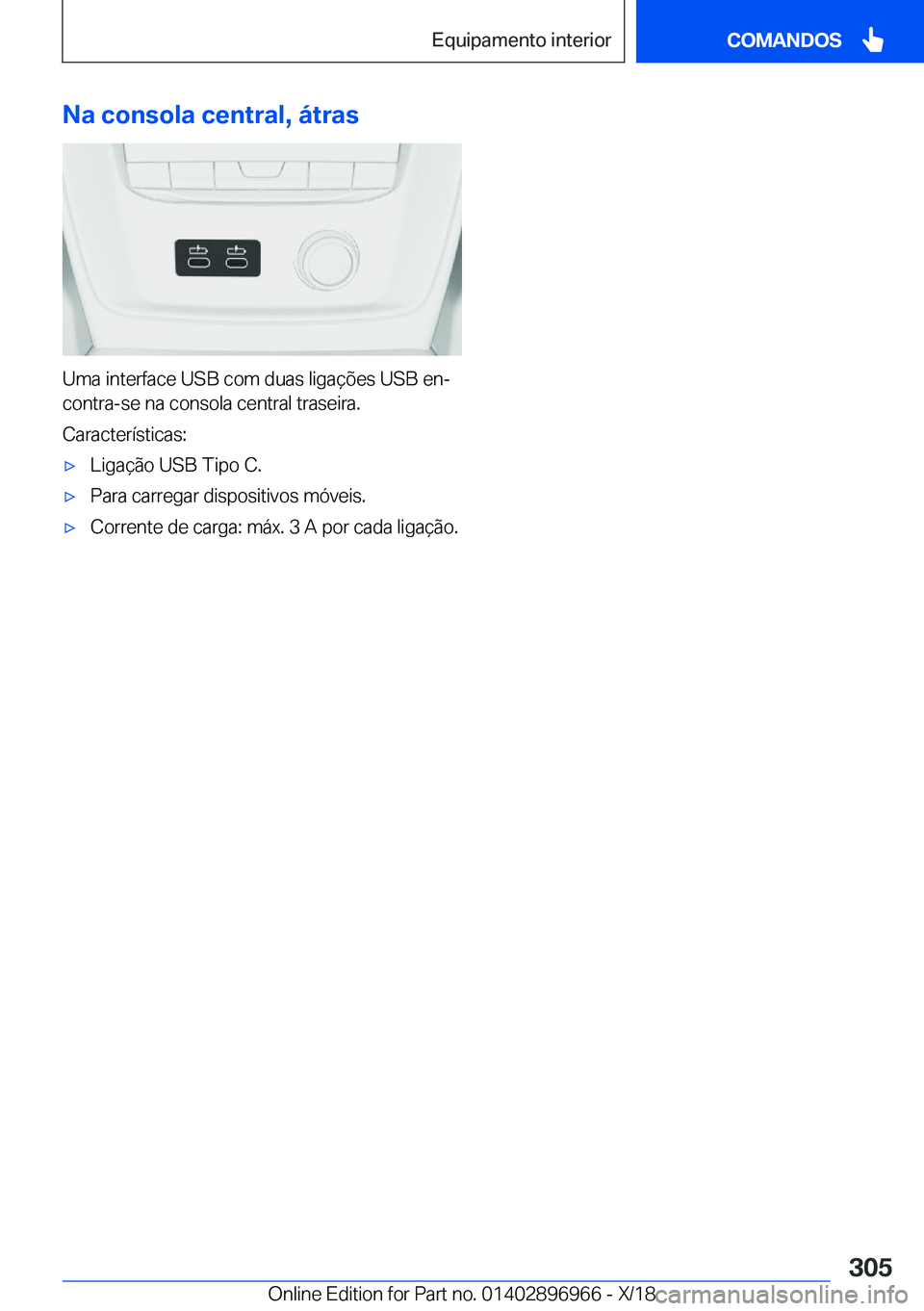BMW 3 SERIES 2019  Manual do condutor (in Portuguese) �N�a��c�o�n�s�o�l�a��c�e�n�t�r�a�l�,��á�t�r�a�s
�U�m�a��i�n�t�e�r�f�a�c�e��U�S�B��c�o�m��d�u�a�s��l�i�g�a�