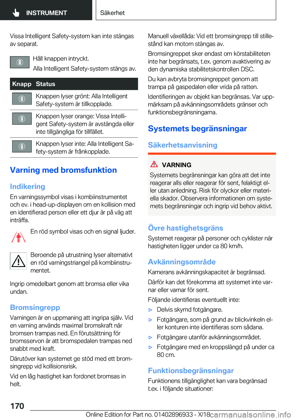 BMW 3 SERIES 2019  InstruktionsbÖcker (in Swedish) �V�i�s�s�a��I�n�t�e�l�l�i�g�e�n�t��S�a�f�e�t�y�-�s�y�s�t�e�m��k�a�n��i�n�t�e��s�t�ä�n�g�a�s�a�v��s�e�p�a�r�a�t�.
�H�å�l�l��k�n�a�p�p�e�n��i�n�t�r�y�c�k�t�.
�A�l�l�a��I�n�t�e�l�l�i�g�e�n�t�