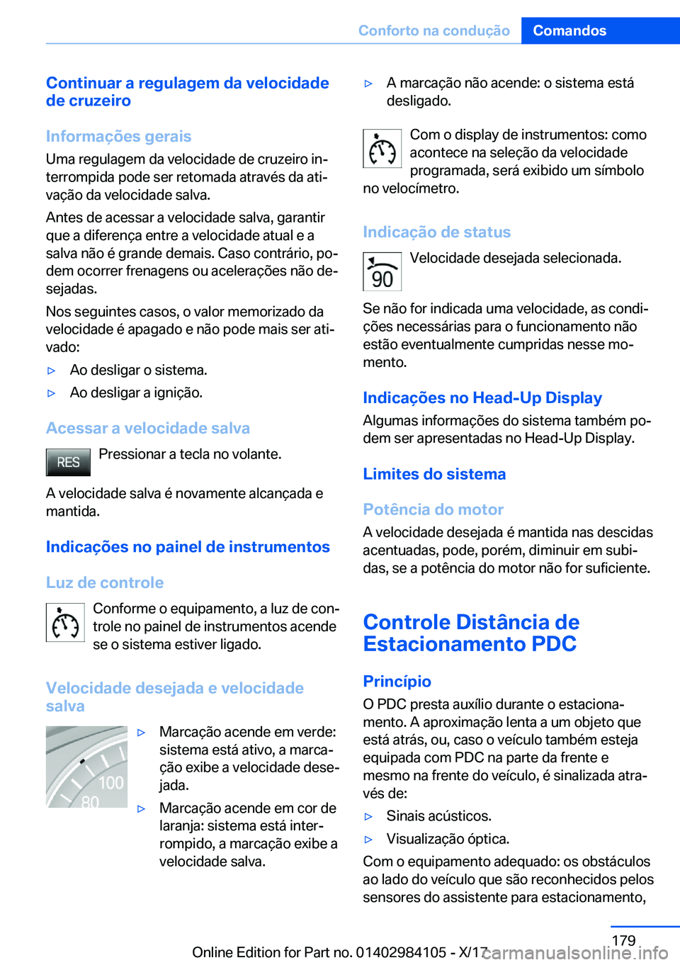 BMW 3 SERIES 2018  Manual do condutor (in Portuguese) �C�o�n�t�i�n�u�a�r��a��r�e�g�u�l�a�g�e�m��d�a��v�e�l�o�c�i�d�a�d�e
�d�e��c�r�u�z�e�i�r�o
�I�n�f�o�r�m�a�