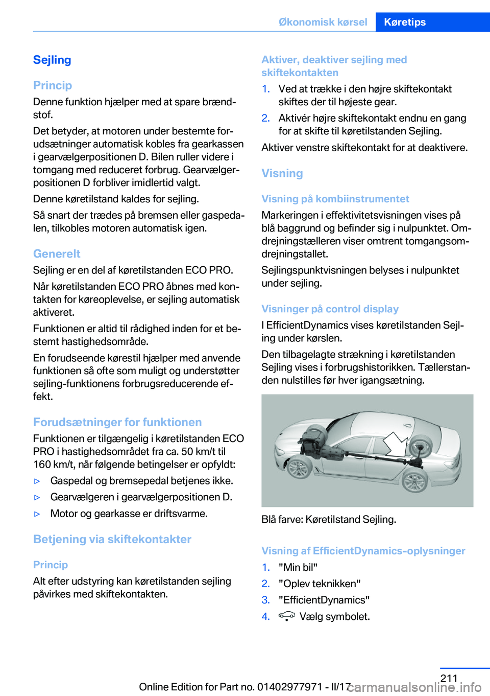 BMW 3 SERIES 2017  InstruktionsbØger (in Danish) �S�e�j�l�i�n�g
�P�r�i�n�c�i�p �D�e�n�n�e� �f�u�n�k�t�i�o�n� �h�j�æ�l�p�e�r� �m�e�d� �a�t� �s�p�a�r�e� �b�r�æ�n�dj�s�t�o�f�.
�D�e�t� �b�e�t�y�d�e�r�,� �a�t� �m�o�t�o�r�e�n� �u�n�d�e�r� �b�e�s�t�e�m�