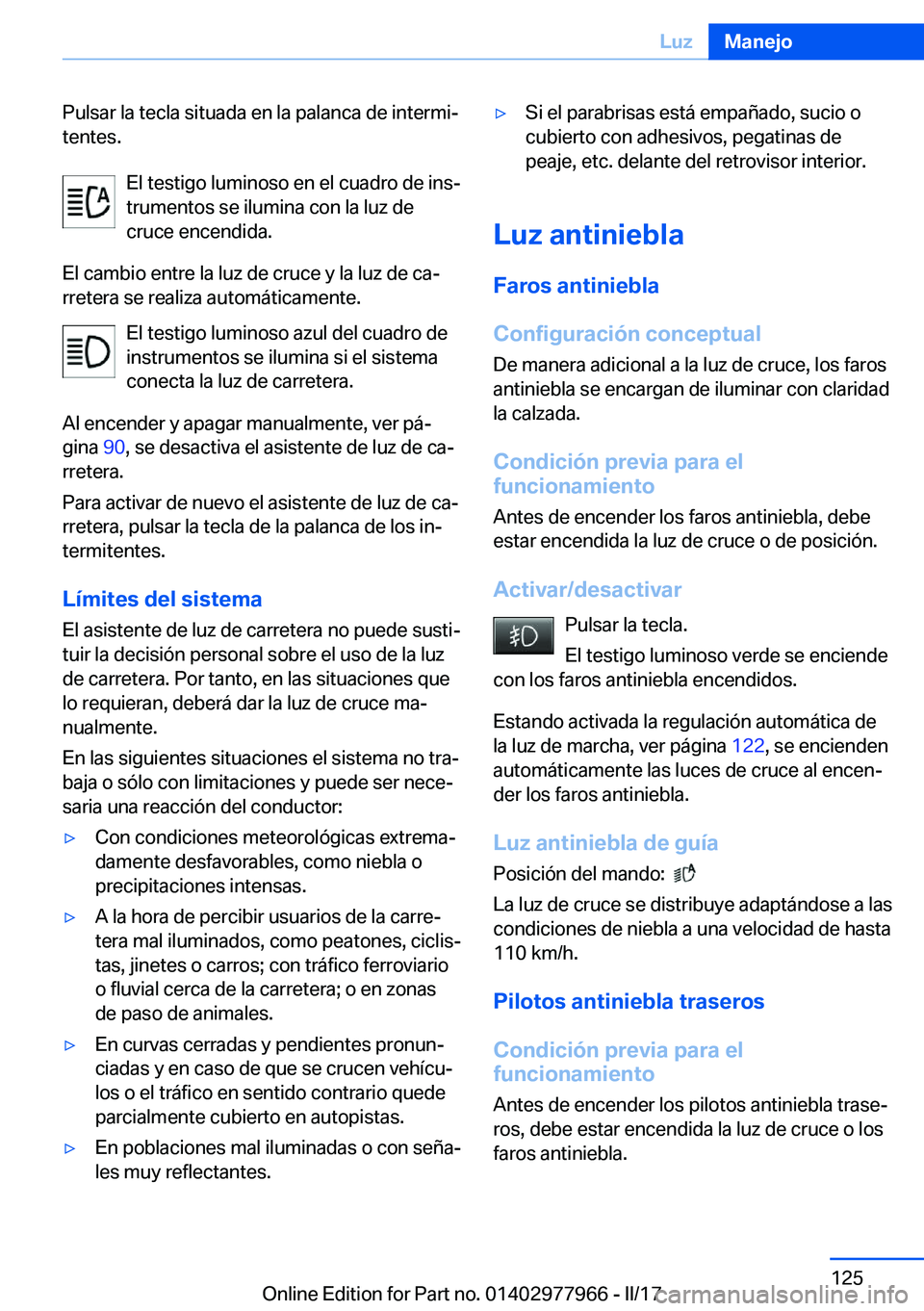 BMW 3 SERIES 2017  Manuales de Empleo (in Spanish) �P�u�l�s�a�r� �l�a� �t�e�c�l�a� �s�i�t�u�a�d�a� �e�n� �l�a� �p�a�l�a�n�c�a� �d�e� �i�n�t�e�r�m�iª
�t�e�n�t�e�s�.
�E�l� �t�e�s�t�i�g�o� �l�u�m�i�n�o�s�o� �e�n� �e�l� �c�u�a�d�r�o� �d�e� �i�n�sª
�t�