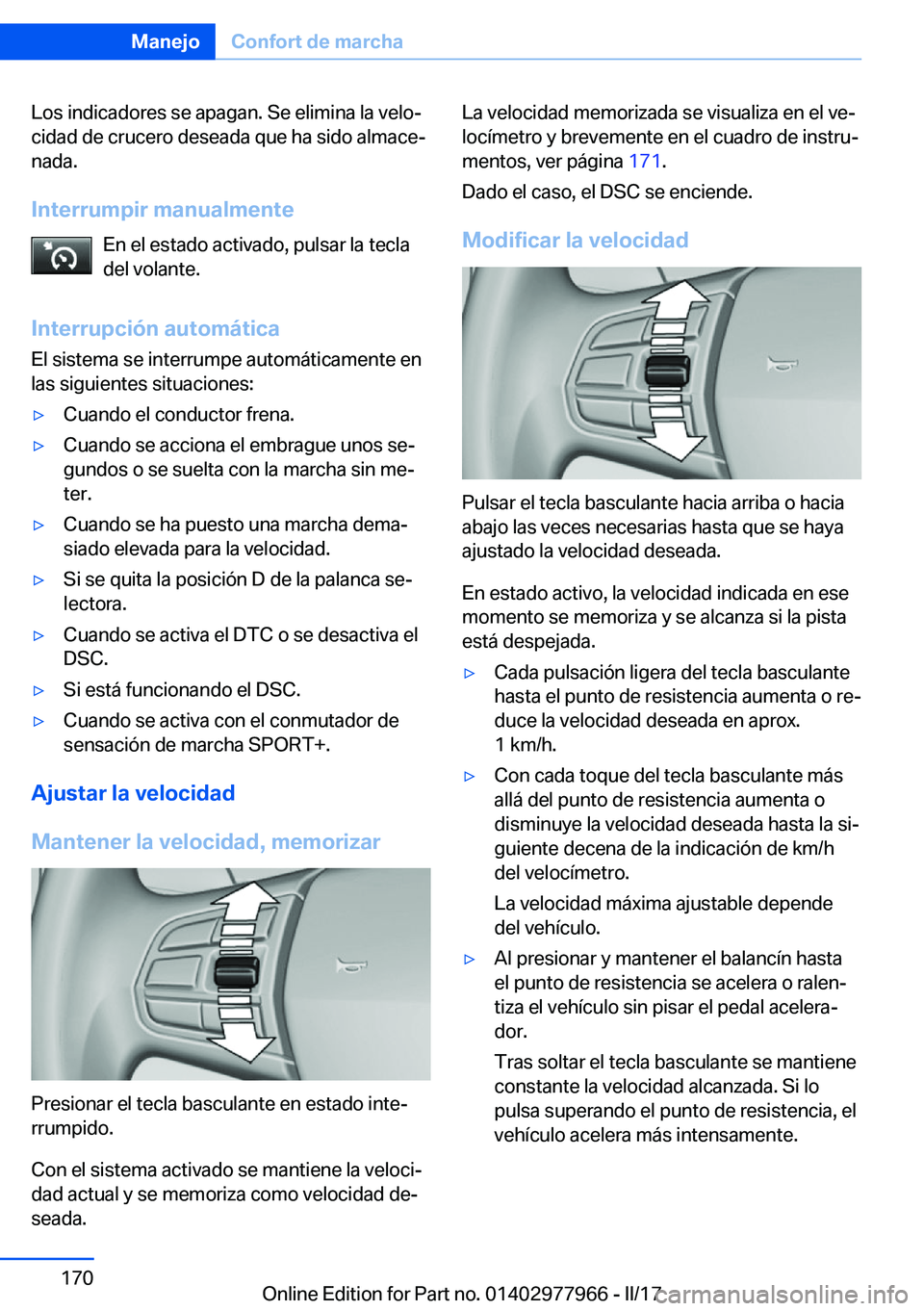 BMW 3 SERIES 2017  Manuales de Empleo (in Spanish) �L�o�s� �i�n�d�i�c�a�d�o�r�e�s� �s�e� �a�p�a�g�a�n�.� �S�e� �e�l�i�m�i�n�a� �l�a� �v�e�l�oª
�c�i�d�a�d� �d�e� �c�r�u�c�e�r�o� �d�e�s�e�a�d�a� �q�u�e� �h�a� �s�i�d�o� �a�l�m�a�c�eª �n�a�d�a�.
�I�n�