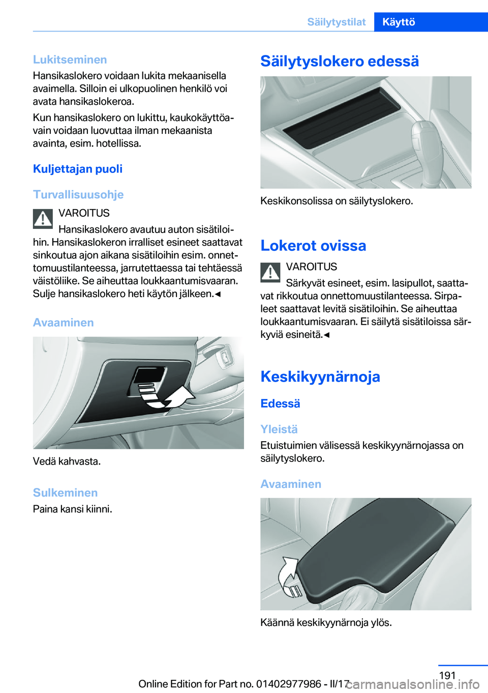 BMW 3 SERIES 2017  Omistajan Käsikirja (in Finnish) �L�u�k�i�t�s�e�m�i�n�e�n
�H�a�n�s�i�k�a�s�l�o�k�e�r�o� �v�o�i�d�a�a�n� �l�u�k�i�t�a� �m�e�k�a�a�n�i�s�e�l�l�a �a�v�a�i�m�e�l�l�a�.� �S�i�l�l�o�i�n� �e�i� �u�l�k�o�p�u�o�l�i�n�e�n� �h�e�n�k�i�l�