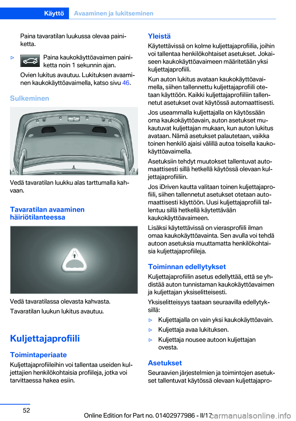 BMW 3 SERIES 2017  Omistajan Käsikirja (in Finnish) �P�a�i�n�a� �t�a�v�a�r�a�t�i�l�a�n� �l�u�u�k�u�s�s�a� �o�l�e�v�a�a� �p�a�i�n�ij
�k�e�t�t�a�.'y�P�a�i�n�a� �k�a�u�k�o�k�