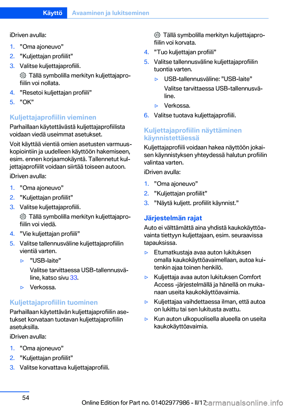 BMW 3 SERIES 2017  Omistajan Käsikirja (in Finnish) �i�D�r�i�v�e�n� �a�v�u�l�l�a�:�1�.w�O�m�a� �a�j�o�n�e�u�v�ow�2�.w�K�u�l�j�e�t�t�a�j�a�n� �p�r�o�f�i�i�l�i�tw�3�.�V�a�l�i�t�s�e� �k�u�l�j�e�t�t�a�j�a�p�r�o�f�i�i�l�i�.
� � �T�