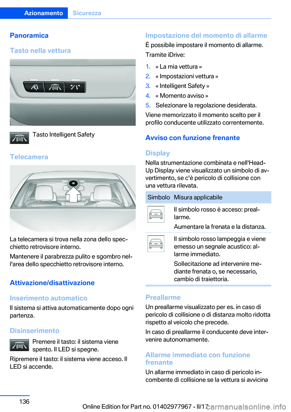 BMW 3 SERIES 2017  Libretti Di Uso E manutenzione (in Italian) �P�a�n�o�r�a�m�i�c�a
�T�a�s�t�o��n�e�l�l�a��v�e�t�t�u�r�a
�T�a�s�t�o� �I�n�t�e�l�l�i�g�e�n�t� �S�a�f�e�t�y
�T�e�l�e�c�a�m�e�r�a
�L�a� �t�e�l�e�c�a�m�e�r�a� �s�i� �t�r�o�v�a� �n�e�l�l�a� �z�o�n�a� �d