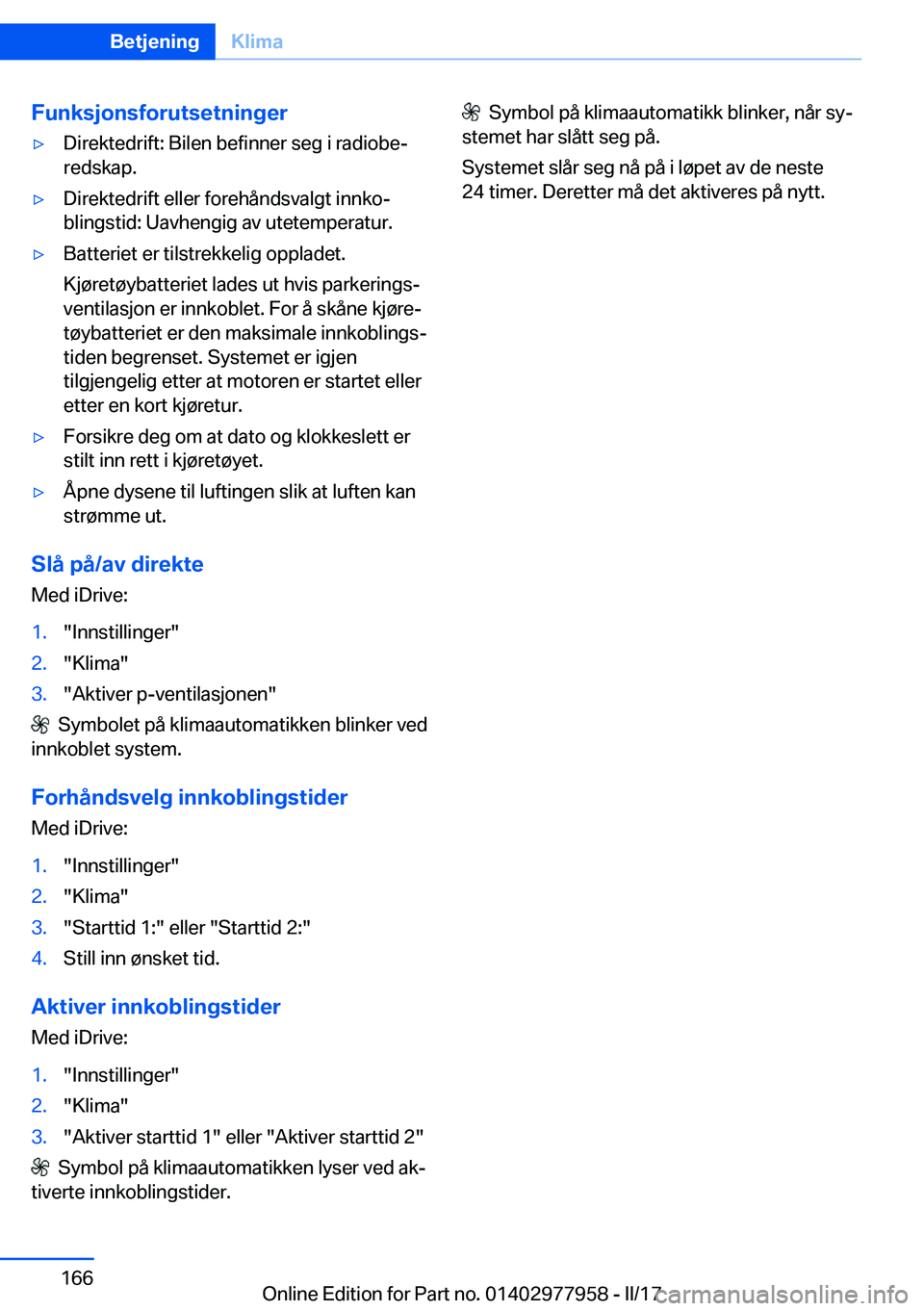 BMW 3 SERIES 2017  InstruksjonsbØker (in Norwegian) �F�u�n�k�s�j�o�n�s�f�o�r�u�t�s�e�t�n�i�n�g�e�ry�D�i�r�e�k�t�e�d�r�i�f�t�:� �B�i�l�e�n� �b�e�f�i�n�n�e�r� �s�e�g� �i� �r�a�d�i�o�b�ej
�r�e�d�s�k�a�p�.y�D�i�r�e�k�t�e�d�r�i�f�t� �e�l�l�e�r� �f�o�r�e�