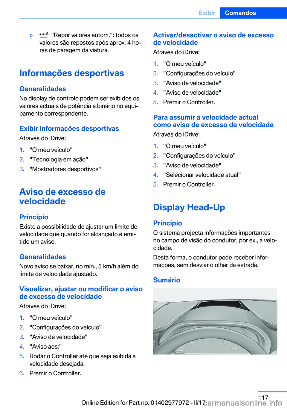BMW 3 SERIES 2017  Manual do condutor (in Portuguese) y� � �"�R�e�p�o�r� �v�a�l�o�r�e�s� �a�u�t�o�m�.�"�:� �t�o�d�o�s� �o�s
�v�a�l�o�r�e�s� �s�ã�o� �r�e�p�o�s�t�o�s� �a�p�ó�s� �a�p�r�o�x�.� �4� �h�oª �r�a�s� �d�e� �p�a�r�a�g�e�m� �d�a� �v�i�