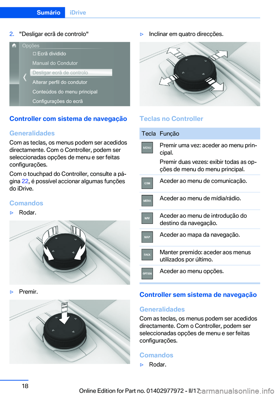 BMW 3 SERIES 2017  Manual do condutor (in Portuguese) �2�.�"�D�e�s�l�i�g�a�r� �e�c�r�ã� �d�e� �c�o�n�t�r�o�l�o�"
�C�o�n�t�r�o�l�l�e�r��c�o�m��s�i�s�t�e�m�a��d�e��n�a�v�e�g�a�