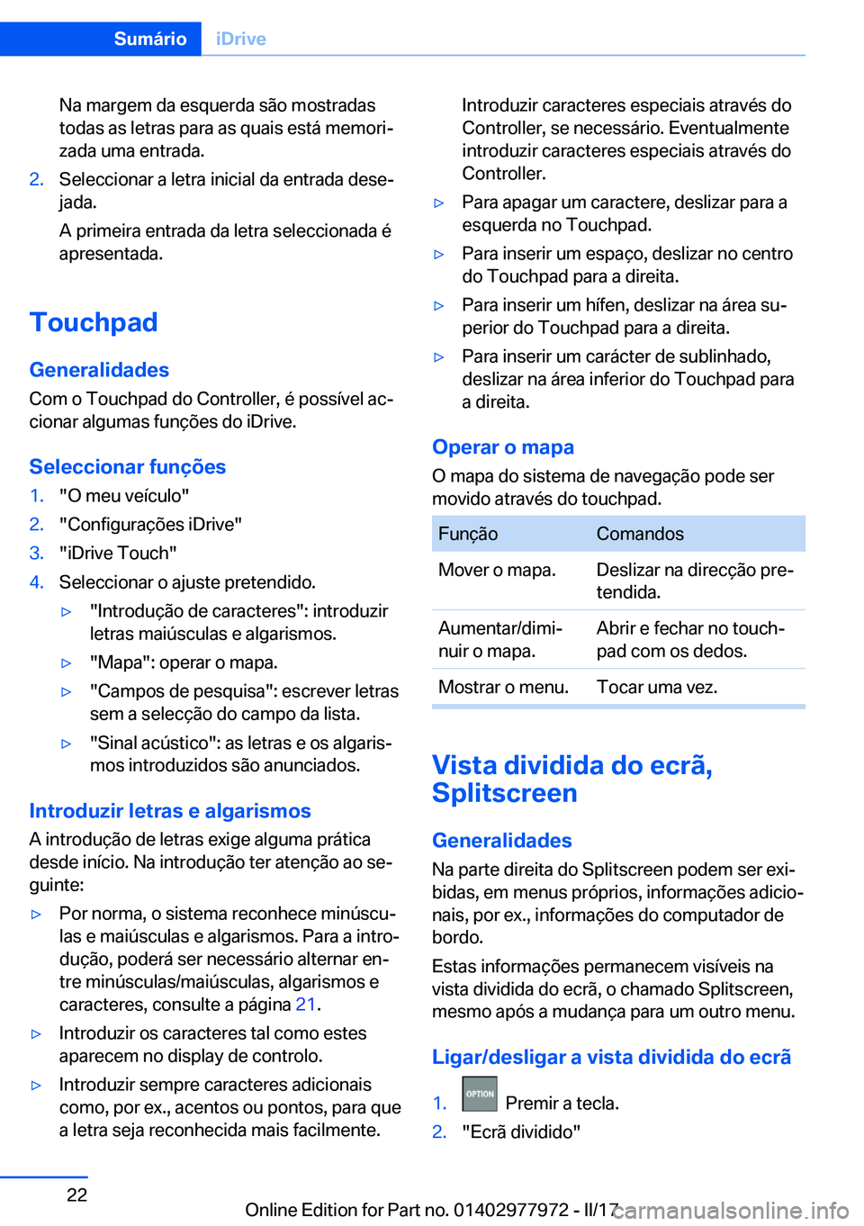 BMW 3 SERIES 2017  Manual do condutor (in Portuguese) �N�a� �m�a�r�g�e�m� �d�a� �e�s�q�u�e�r�d�a� �s�ã�o� �m�o�s�t�r�a�d�a�s
�t�o�d�a�s� �a�s� �l�e�t�r�a�s� �p�a�r�a� �a�s� �q�u�a�i�s� �e�s�t�á� �m�e�m�o�r�iª
�z�a�d�a� �u�m�a� �e�n�t�r�a�d�a�.�2�.�S�