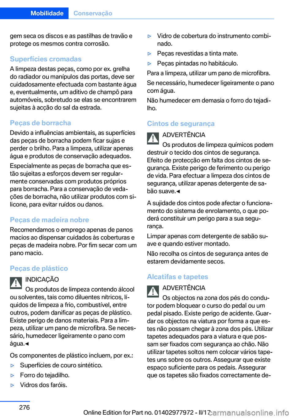 BMW 3 SERIES 2017  Manual do condutor (in Portuguese) �g�e�m� �s�e�c�a� �o�s� �d�i�s�c�o�s� �e� �a�s� �p�a�s�t�i�l�h�a�s� �d�e� �t�r�a�v�ã�o� �e
�p�r�o�t�e�g�e� �o�s� �m�e�s�m�o�s� �c�o�n�t�r�a� �c�o�r�r�o�s�ã�o�.
�S�u�p�e�r�f�