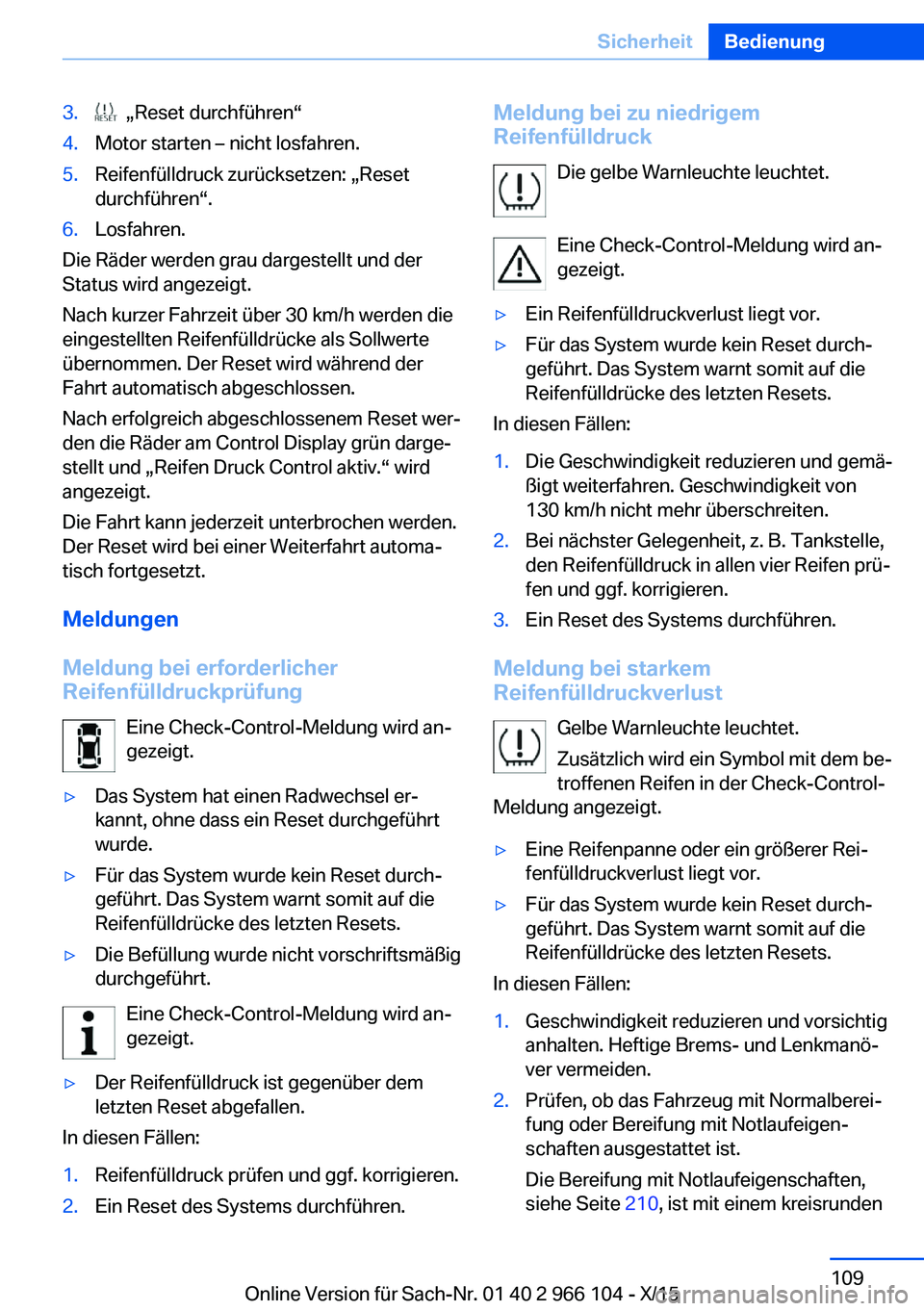 BMW 3 SERIES 2016  Betriebsanleitungen (in German) 3.  „Reset durchführen“4.Motor starten – nicht losfahren.5.Reifenfülldruck zurücksetzen: „Reset
durchführen“.6.Losfahren.
Die Räder werden grau dargestellt und der
Status wird angezeigt