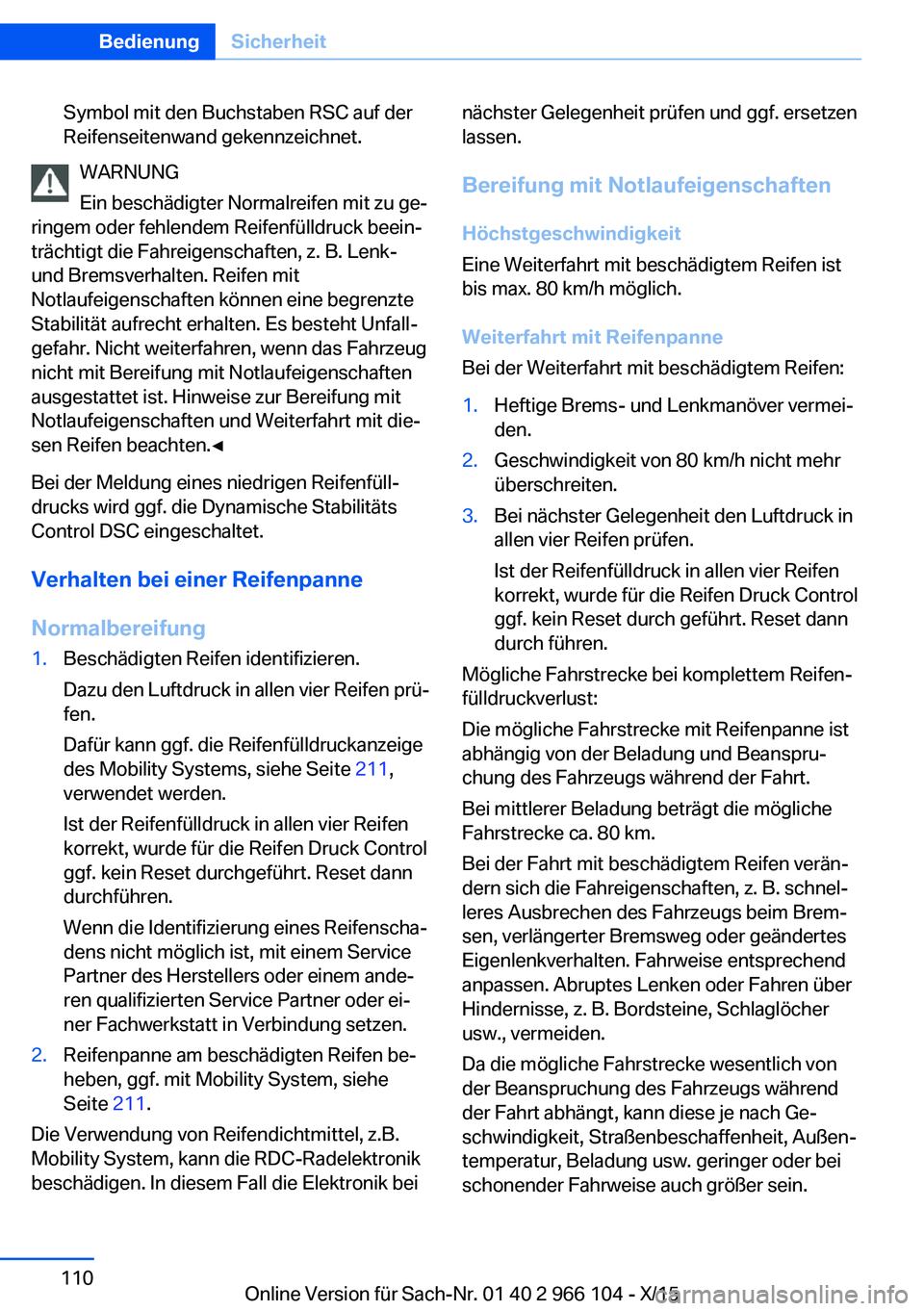 BMW 3 SERIES 2016  Betriebsanleitungen (in German) Symbol mit den Buchstaben RSC auf der
Reifenseitenwand gekennzeichnet.
WARNUNG
Ein beschädigter Normalreifen mit zu ge‐
ringem oder fehlendem Reifenfülldruck beein‐
trächtigt die Fahreigenschaf