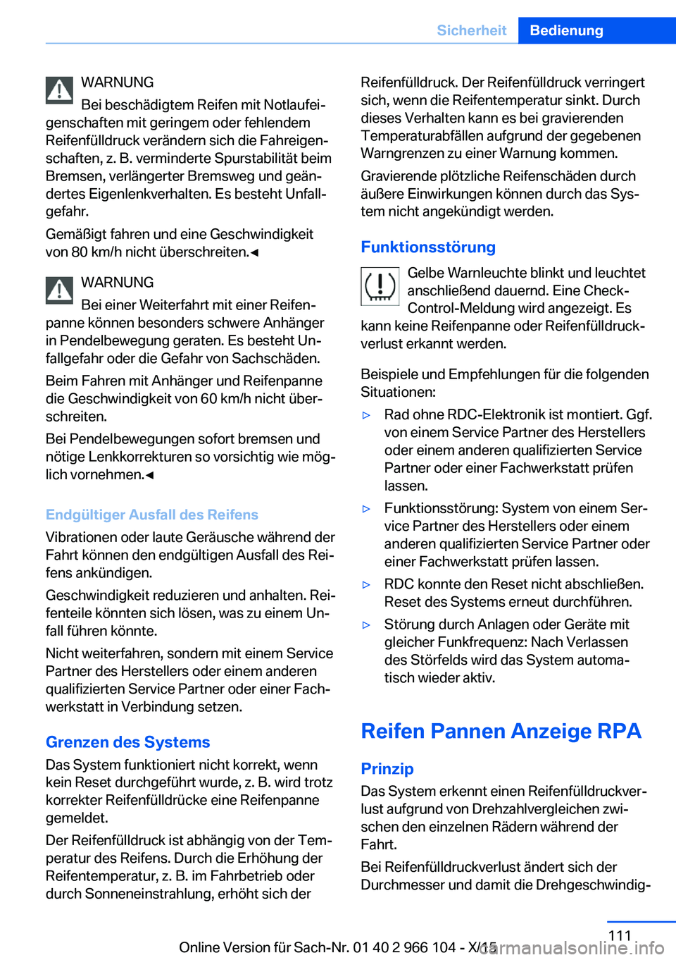 BMW 3 SERIES 2016  Betriebsanleitungen (in German) WARNUNG
Bei beschädigtem Reifen mit Notlaufei‐
genschaften mit geringem oder fehlendem
Reifenfülldruck verändern sich die Fahreigen‐
schaften, z. B. verminderte Spurstabilität beim
Bremsen, ve