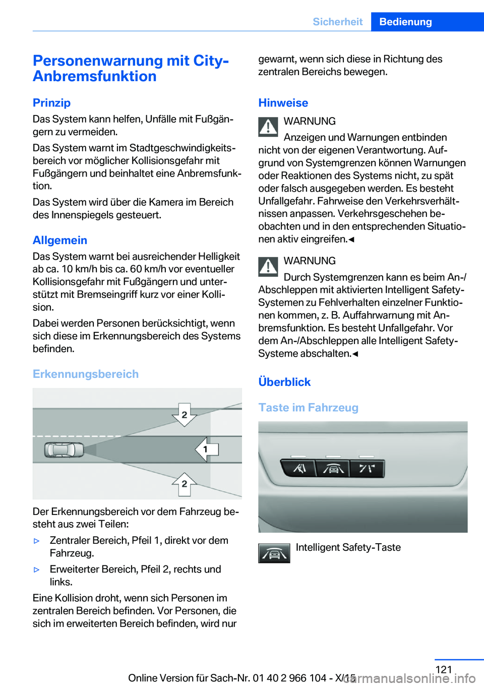 BMW 3 SERIES 2016 Betriebsanleitungen (in German) Personenwarnung mit City-
Anbremsfunktion
PrinzipDas System kann helfen, Unfälle mit Fußgän‐
gern zu vermeiden.
Das System warnt im Stadtgeschwindigkeits‐
bereich vor möglicher Kollisionsgefah BMW 3 SERIES 2016 Betriebsanleitungen (in German) Personenwarnung mit City-
Anbremsfunktion
PrinzipDas System kann helfen, Unfälle mit Fußgän‐
gern zu vermeiden.
Das System warnt im Stadtgeschwindigkeits‐
bereich vor möglicher Kollisionsgefah