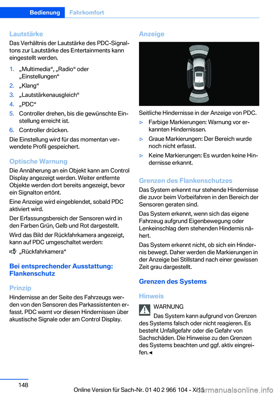 BMW 3 SERIES 2016  Betriebsanleitungen (in German) Lautstärke
Das Verhältnis der Lautstärke des PDC-Signal‐
tons zur Lautstärke des Entertainments kann
eingestellt werden.1.„Multimedia“, „Radio“ oder
„Einstellungen“2.„Klang“3.„