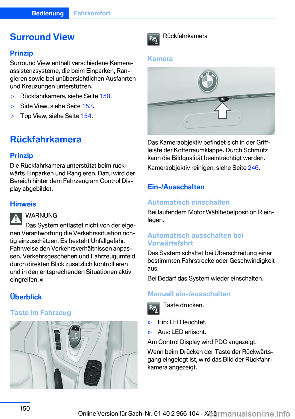 BMW 3 SERIES 2016  Betriebsanleitungen (in German) Surround View
Prinzip Surround View enthält verschiedene Kamera‐
assistenzsysteme, die beim Einparken, Ran‐
gieren sowie bei unübersichtlichen Ausfahrten
und Kreuzungen unterstützen.▷Rückfah