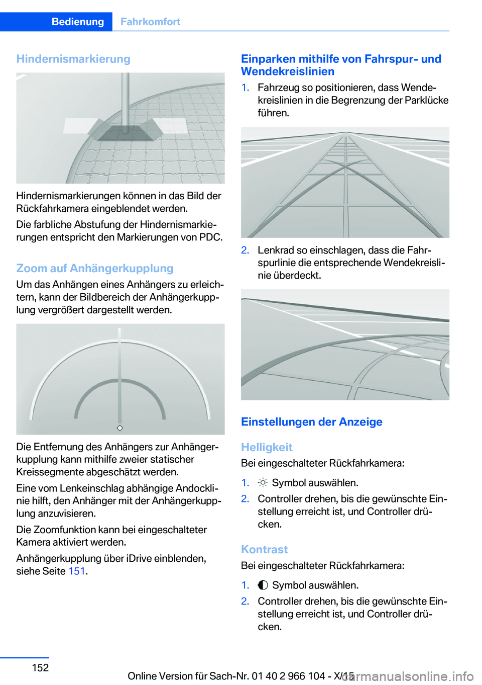 BMW 3 SERIES 2016  Betriebsanleitungen (in German) Hindernismarkierung
Hindernismarkierungen können in das Bild der
Rückfahrkamera eingeblendet werden.
Die farbliche Abstufung der Hindernismarkie‐
rungen entspricht den Markierungen von PDC.
Zoom a
