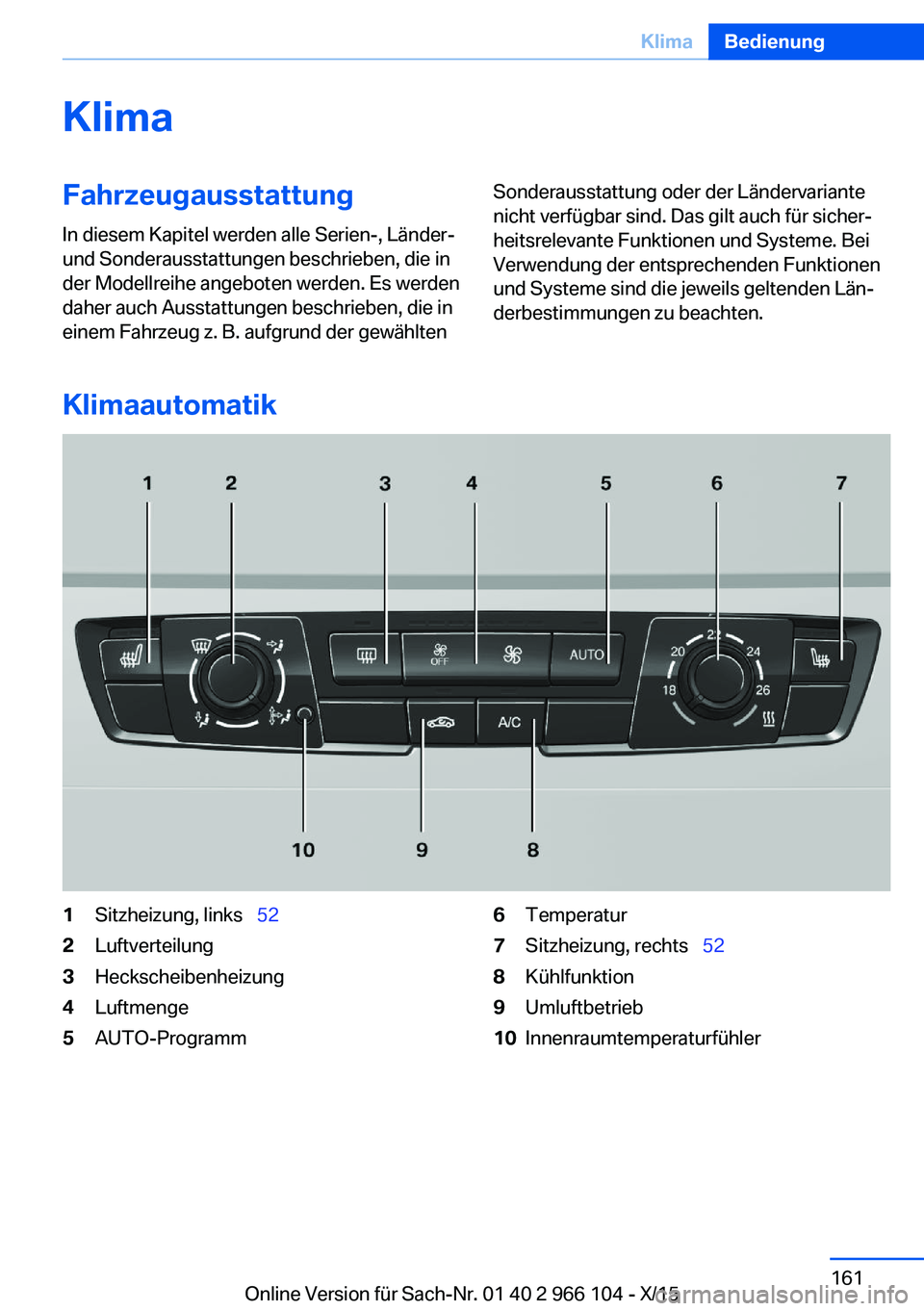 BMW 3 SERIES 2016  Betriebsanleitungen (in German) KlimaFahrzeugausstattungIn diesem Kapitel werden alle Serien-, Länder-
und Sonderausstattungen beschrieben, die in
der Modellreihe angeboten werden. Es werden
daher auch Ausstattungen beschrieben, di