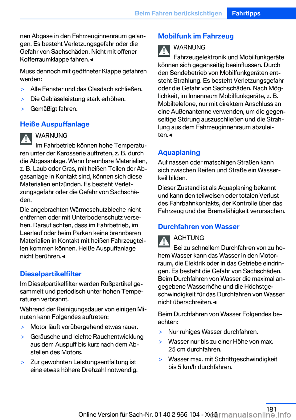 BMW 3 SERIES 2016  Betriebsanleitungen (in German) nen Abgase in den Fahrzeuginnenraum gelan‐
gen. Es besteht Verletzungsgefahr oder die
Gefahr von Sachschäden. Nicht mit offener
Kofferraumklappe fahren.◀
Muss dennoch mit geöffneter Klappe gefah
