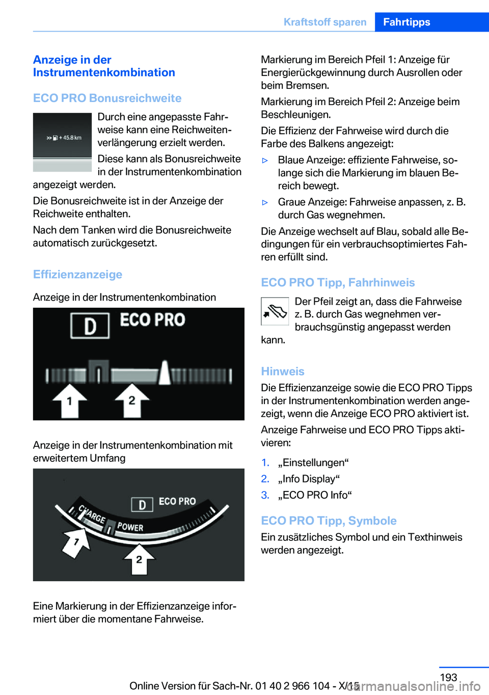 BMW 3 SERIES 2016  Betriebsanleitungen (in German) Anzeige in der
Instrumentenkombination
ECO PRO Bonusreichweite Durch eine angepasste Fahr‐
weise kann eine Reichweiten‐
verlängerung erzielt werden.
Diese kann als Bonusreichweite
in der Instrume