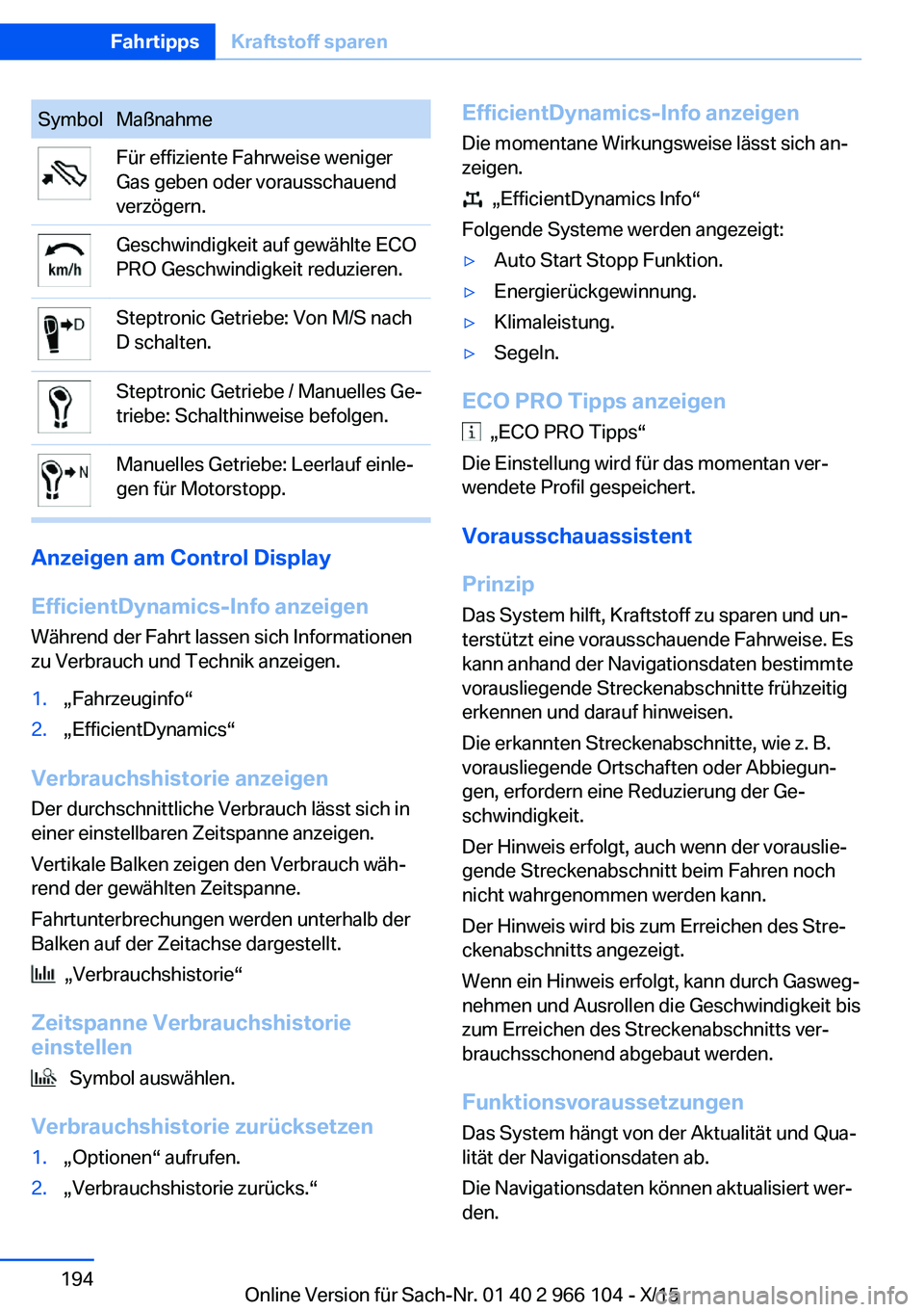 BMW 3 SERIES 2016  Betriebsanleitungen (in German) SymbolMaßnahmeFür effiziente Fahrweise weniger
Gas geben oder vorausschauend
verzögern.Geschwindigkeit auf gewählte ECO
PRO Geschwindigkeit reduzieren.Steptronic Getriebe: Von M/S nach
D schalten.