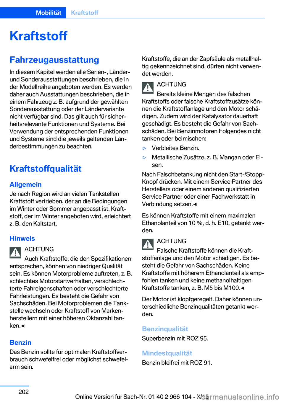 BMW 3 SERIES 2016  Betriebsanleitungen (in German) KraftstoffFahrzeugausstattungIn diesem Kapitel werden alle Serien-, Länder-
und Sonderausstattungen beschrieben, die in
der Modellreihe angeboten werden. Es werden
daher auch Ausstattungen beschriebe