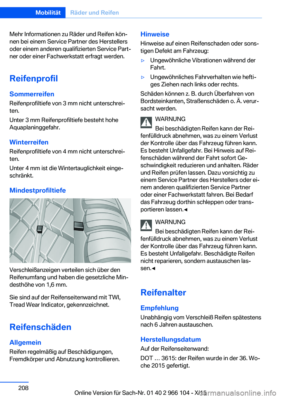 BMW 3 SERIES 2016  Betriebsanleitungen (in German) Mehr Informationen zu Räder und Reifen kön‐
nen bei einem Service Partner des Herstellers
oder einem anderen qualifizierten Service Part‐
ner oder einer Fachwerkstatt erfragt werden.
Reifenprofi
