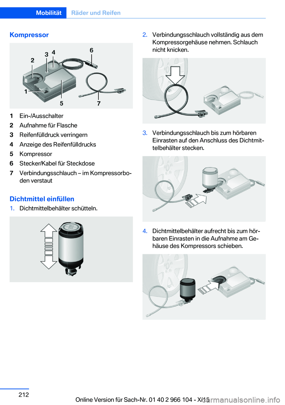 BMW 3 SERIES 2016  Betriebsanleitungen (in German) Kompressor1Ein-/Ausschalter2Aufnahme für Flasche3Reifenfülldruck verringern4Anzeige des Reifenfülldrucks5Kompressor6Stecker/Kabel für Steckdose7Verbindungsschlauch – im Kompressorbo‐
den verst