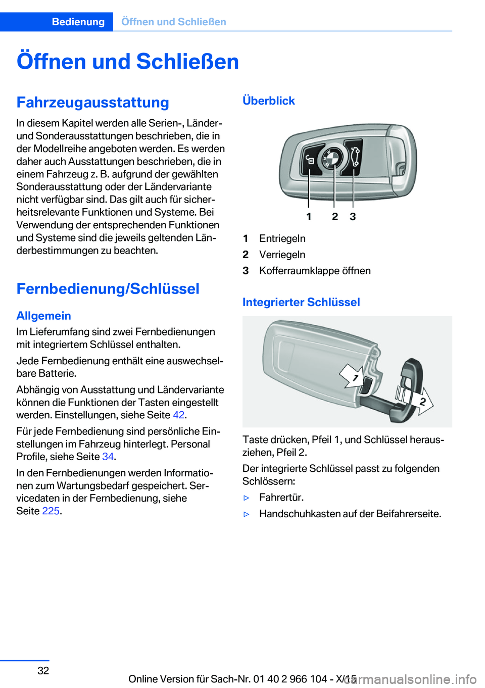 BMW 3 SERIES 2016 Betriebsanleitungen (in German) Öffnen und SchließenFahrzeugausstattung
In diesem Kapitel werden alle Serien-, Länder-
und Sonderausstattungen beschrieben, die in
der Modellreihe angeboten werden. Es werden
daher auch Ausstattung BMW 3 SERIES 2016 Betriebsanleitungen (in German) Öffnen und SchließenFahrzeugausstattung
In diesem Kapitel werden alle Serien-, Länder-
und Sonderausstattungen beschrieben, die in
der Modellreihe angeboten werden. Es werden
daher auch Ausstattung
