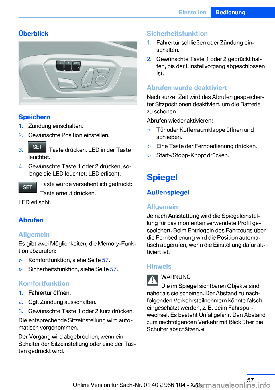 BMW 3 SERIES 2016 Betriebsanleitungen (in German) Überblick
Speichern
1.Zündung einschalten.2.Gewünschte Position einstellen.3. Taste drücken. LED in der Taste
leuchtet.4.Gewünschte Taste 1 oder 2 drücken, so‐
lange die LED leuchtet. LED erl BMW 3 SERIES 2016 Betriebsanleitungen (in German) Überblick
Speichern
1.Zündung einschalten.2.Gewünschte Position einstellen.3. Taste drücken. LED in der Taste
leuchtet.4.Gewünschte Taste 1 oder 2 drücken, so‐
lange die LED leuchtet. LED erl