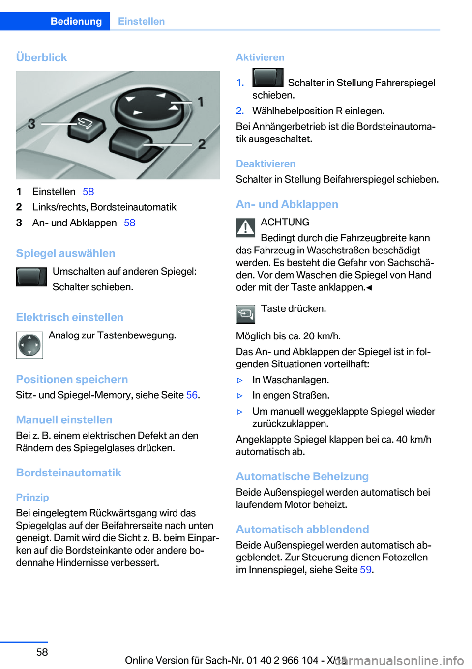 BMW 3 SERIES 2016 Betriebsanleitungen (in German) Überblick1Einstellen 582Links/rechts, Bordsteinautomatik3An- und Abklappen 58
Spiegel auswählen
Umschalten auf anderen Spiegel:
Schalter schieben.
Elektrisch einstellen Analog zur Tastenb BMW 3 SERIES 2016 Betriebsanleitungen (in German) Überblick1Einstellen 582Links/rechts, Bordsteinautomatik3An- und Abklappen 58
Spiegel auswählen
Umschalten auf anderen Spiegel:
Schalter schieben.
Elektrisch einstellen Analog zur Tastenb